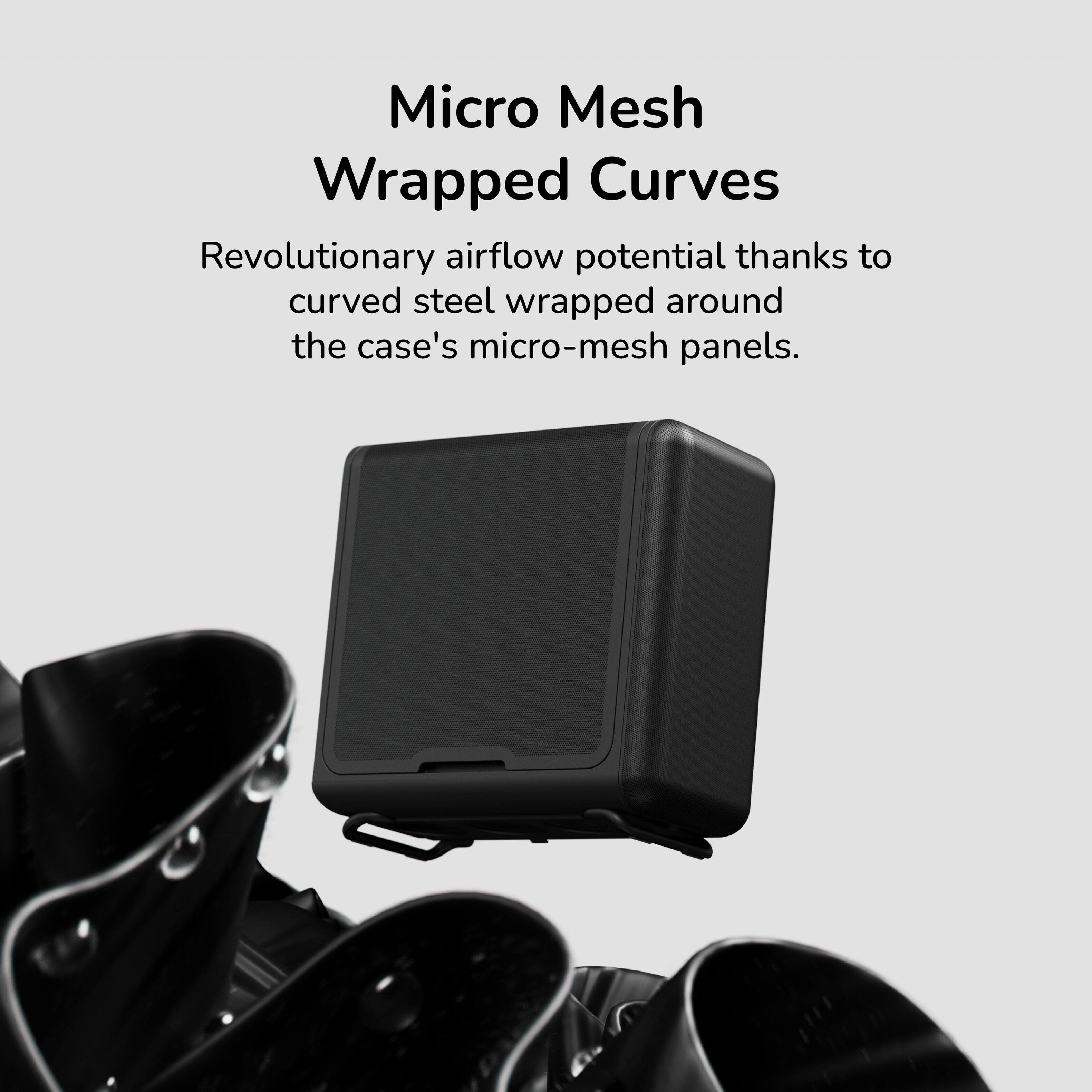 Micro Mesh Wrapped Curves

Revolutionary airflow potential thanks to curved steel wrapped around the case's micro-mesh panels.