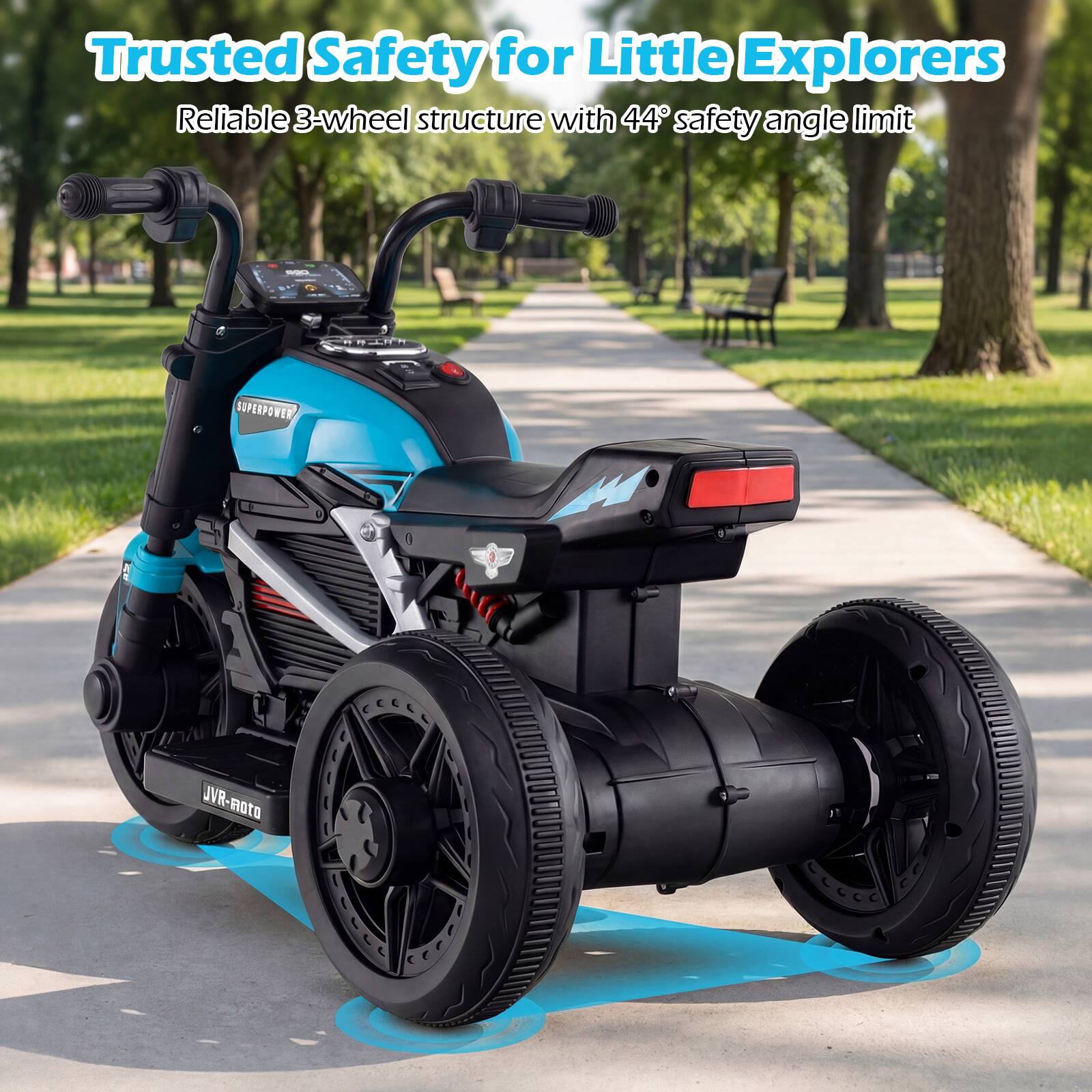 Trusted Safety for Little Explorers  
Reliable 3-wheel structure with 44° safety angle limit  

SUPERPOWER JVR-moto