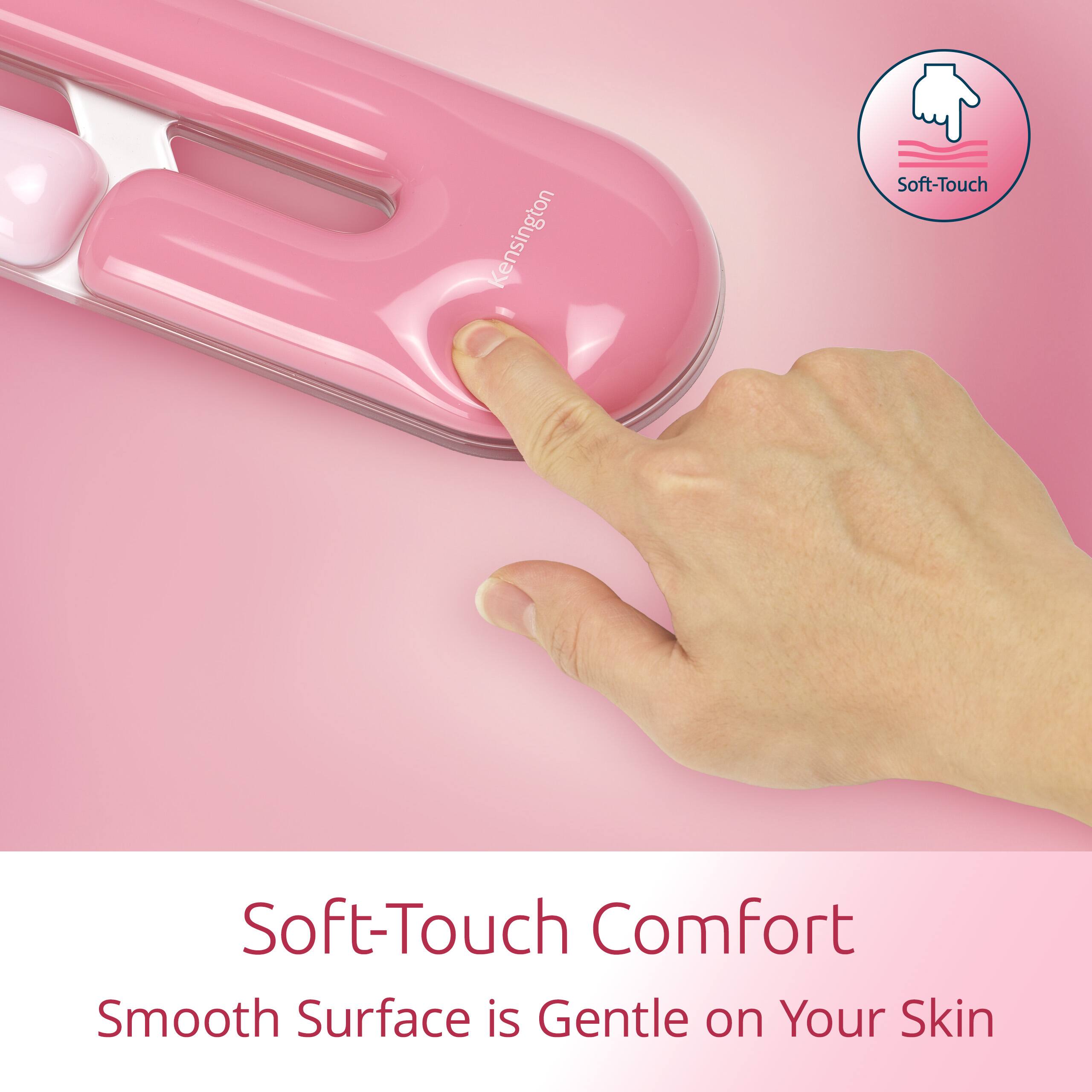 Kensington Soft-Touch  
Smooth Surface is Gentle on Your Skin