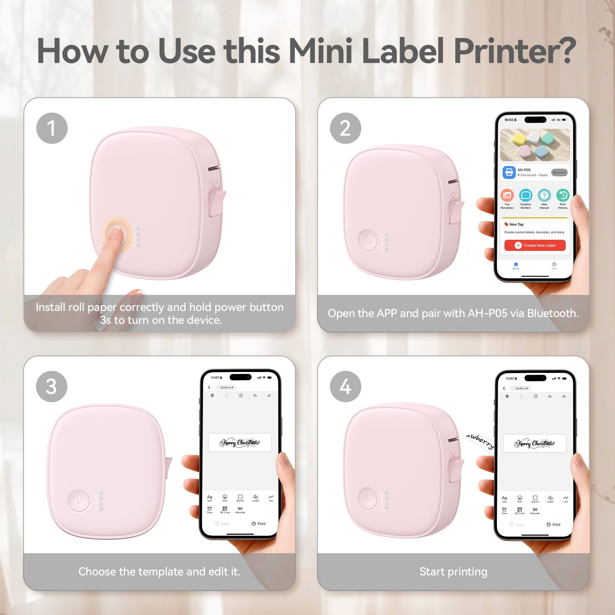 How to Use this Mini Label Printer?

1. Install roll paper correctly and hold power button 3s to turn on the device.
2. Open the APP and pair with AH-P05 via Bluetooth.
3. Choose the template and edit it.
4. Start printing