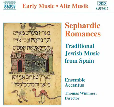 Early Music • Alte Musik
NAXOS
8.553617
Sephardic Romances
Traditional Jewish Music from Spain
Ensemble Accentus
Thomas Wimmer, Director
