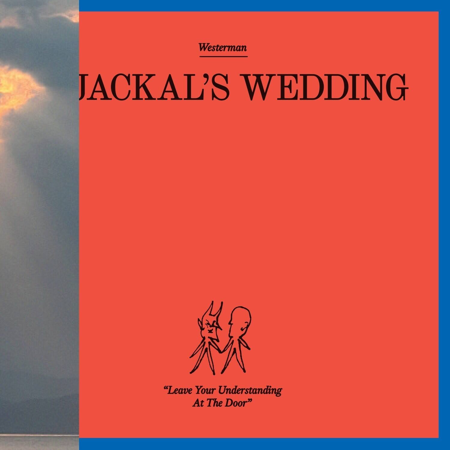 Westerman  
JACKAL'S WEDDING  

"Leave Your Understanding At The Door"