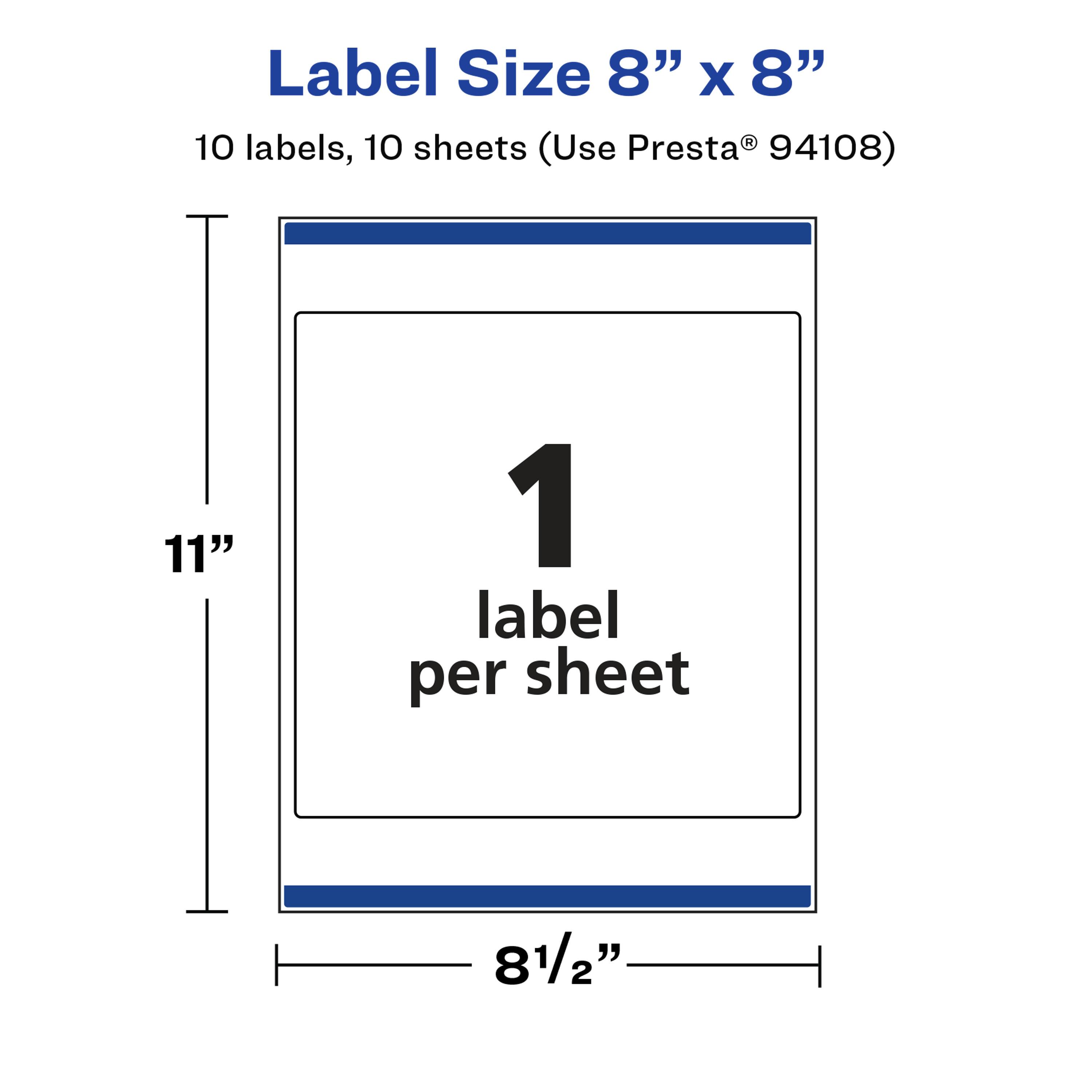Label Size 8" x 8"  
10 labels, 10 sheets (Use Presta® 94108)  
11"  
1 label per sheet  
8½"