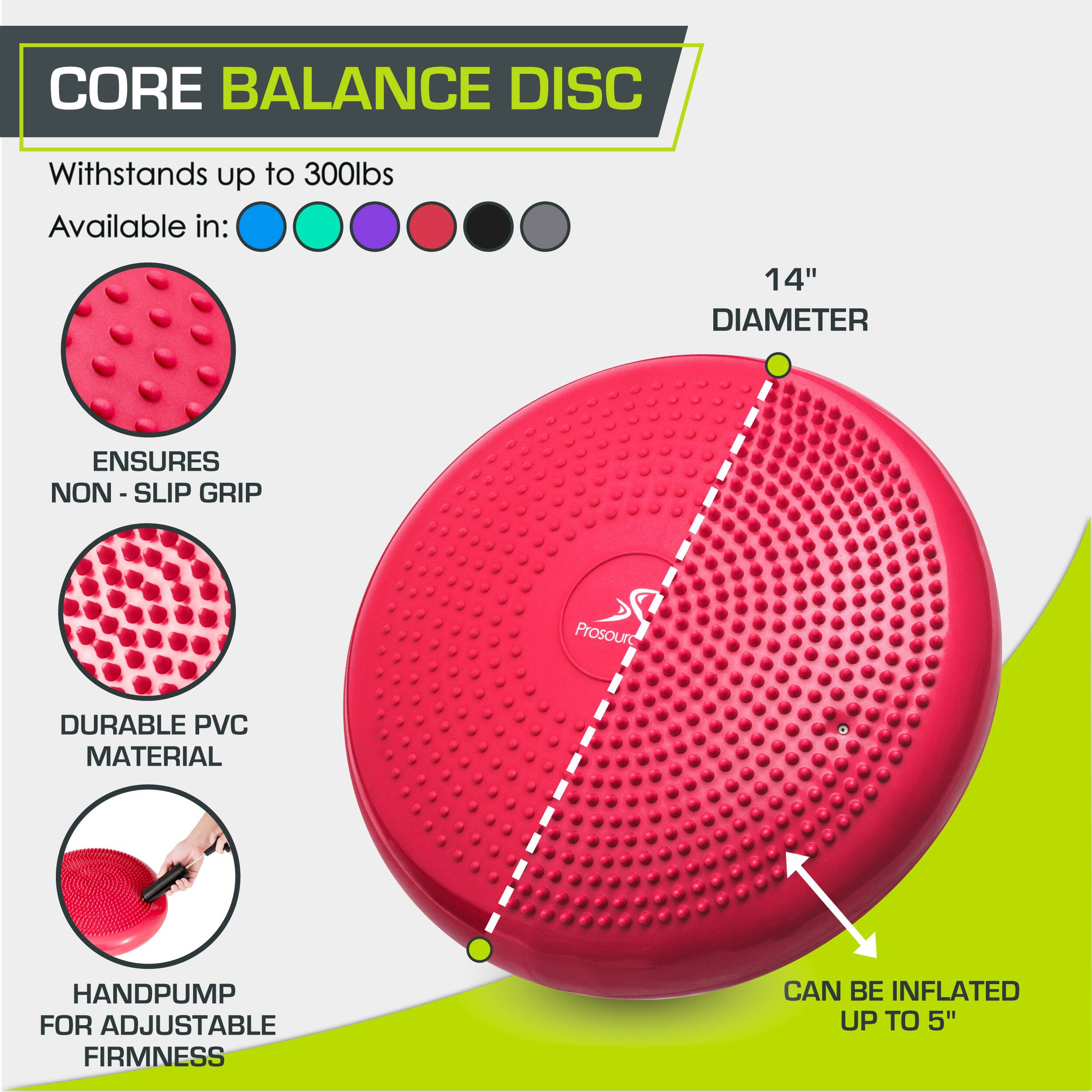 CORE BALANCE DISC
Withstands up to 300lbs
Available in:
14" DIAMETER
ENSURES NON - SLIP GRIP
DURABLE PVC MATERIAL
HANDPUMP FOR ADJUSTABLE FIRMNESS
CAN BE INFLATED UP TO 5"