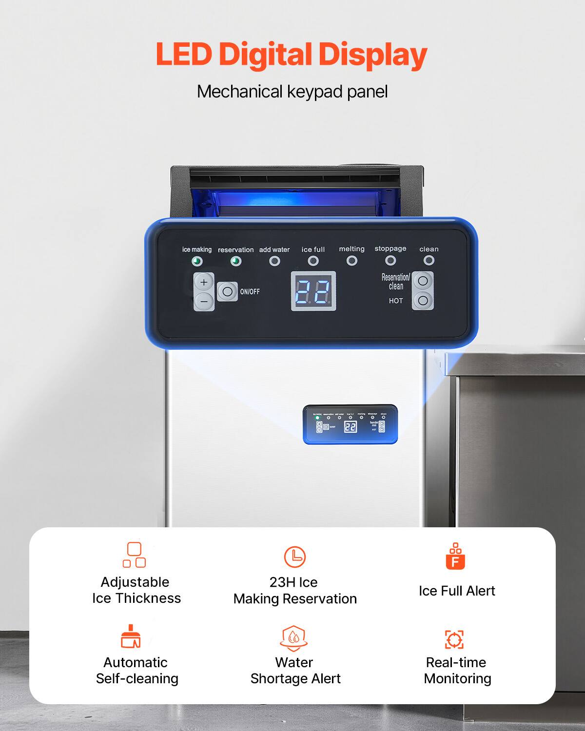 LED Digital Display Mechanical keypad panel

ice making reservation add water ice full melting stoppage clean + tee ON/OFF Reservation/ clean HOT

Adjustable Ice Thickness
23H Ice Making Reservation
Ice Full Alert
Automatic Self-cleaning
Water Shortage Alert
Real-time Monitoring