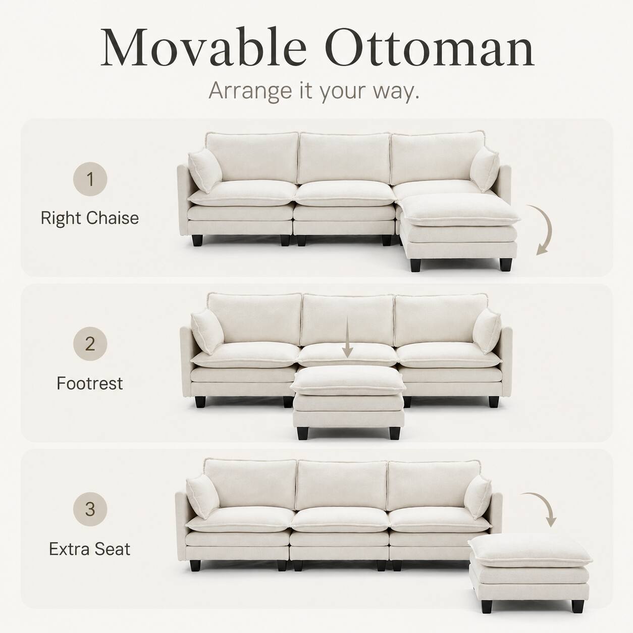 Movable Ottoman  
Arrange it your way.  
1 Right Chaise  
2 Footrest  
3 Extra Seat