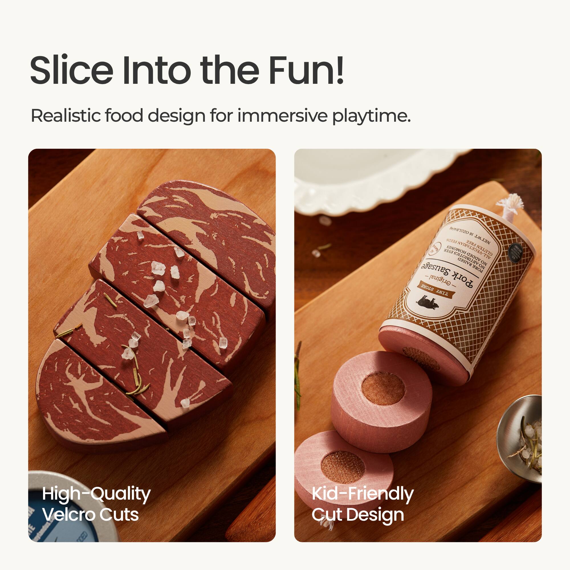 Slice Into the Fun!  
Realistic food design for immersive playtime.  

2020 STATS  
3.60 NET FREE EVER PROZIOURS HOMONES ALL-VEGETARIAN GLUTEN RAISED adidas ON Sausage 1801 DA ESSOLE Original Pork  

High-Quality Velcro Cuts  
Kid-Friendly Cut Design