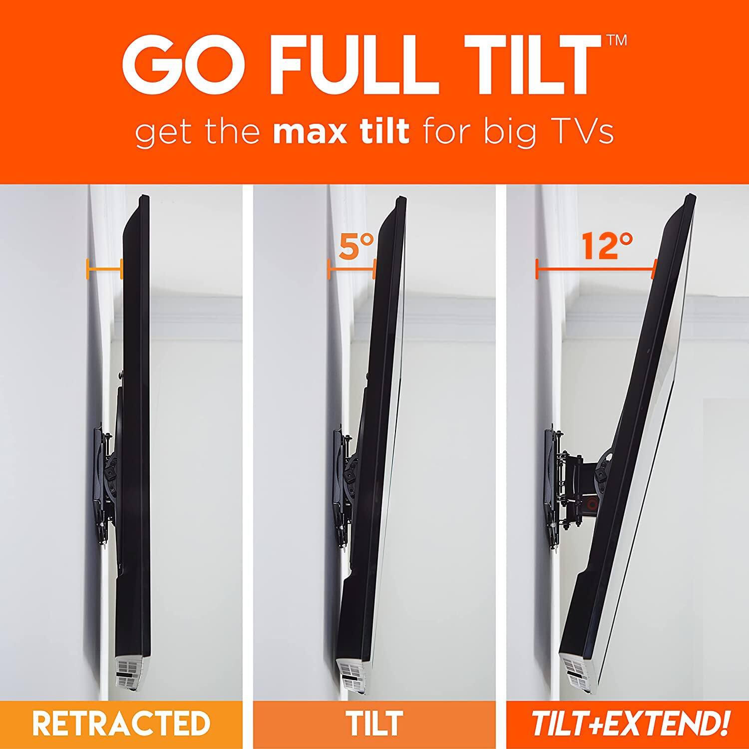GO FULL TILT™ get the max tilt for big TVs 5 12 RETRACTED TILT TILT+EXTEND!