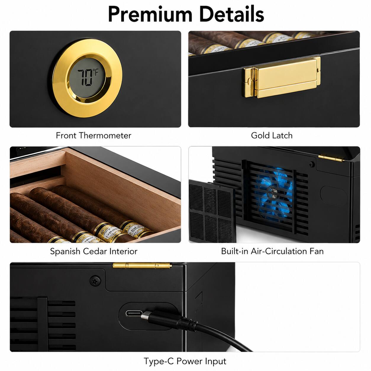 Premium Details

- Front Thermometer
- Gold Latch
- Spanish Cedar Interior
- Built-in Air-Circulation Fan
- Type-C Power Input