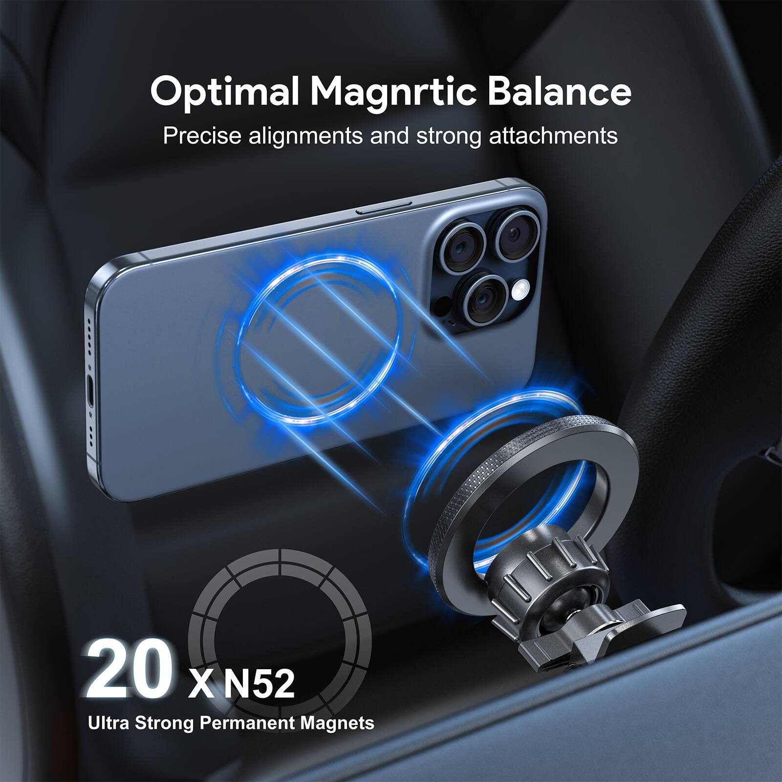 Optimal Magnetic Balance
Precise alignments and strong attachments
20 X N52
Ultra Strong Permanent Magnets