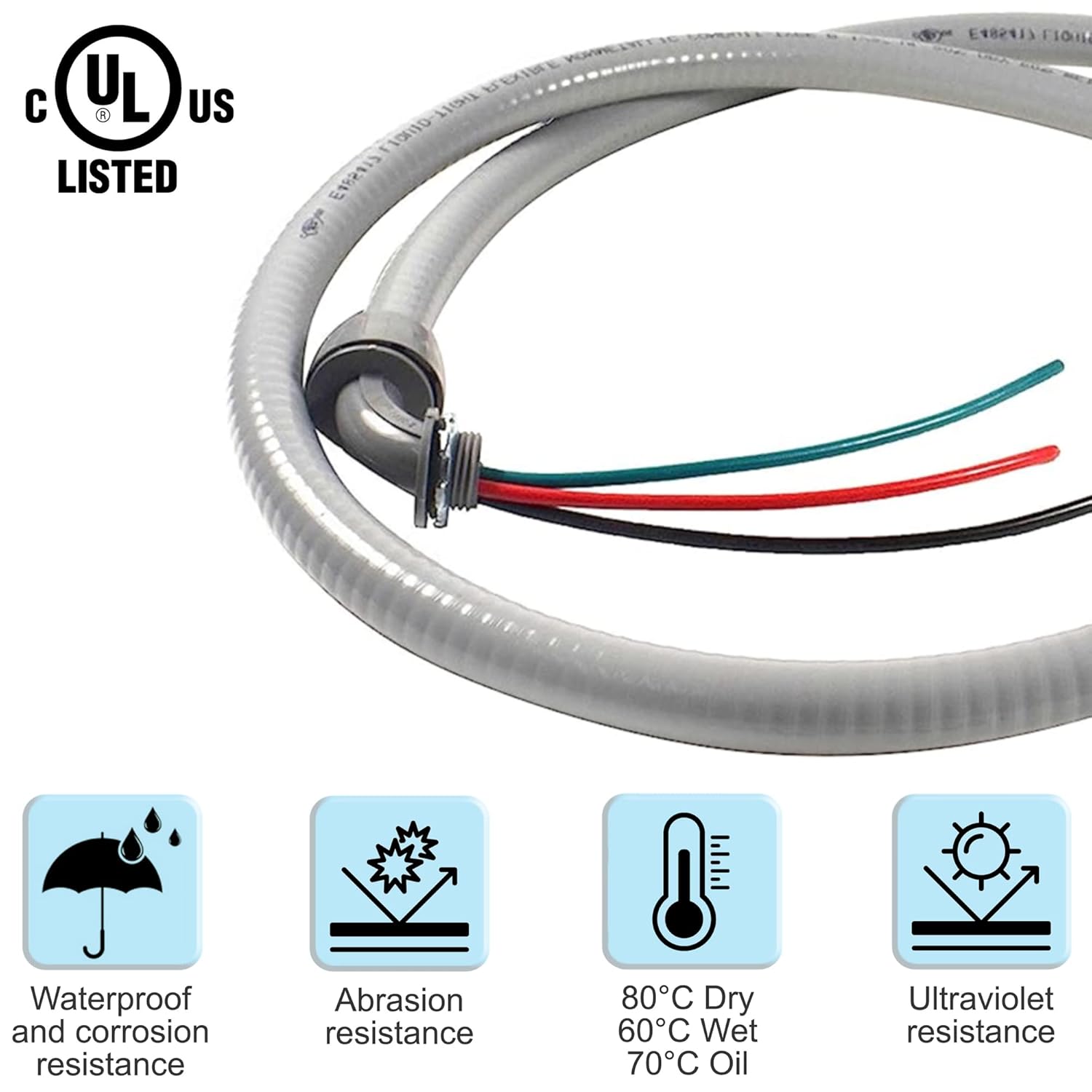 UL O L US LISTED  
N NIXS THCIT FIO0ID E485817 CLPSSP3 FLOUL  

Waterproof and corrosion resistance  
Abrasion resistance  
80°C Dry  
60°C Wet  
70°C Oil  
Ultraviolet resistance