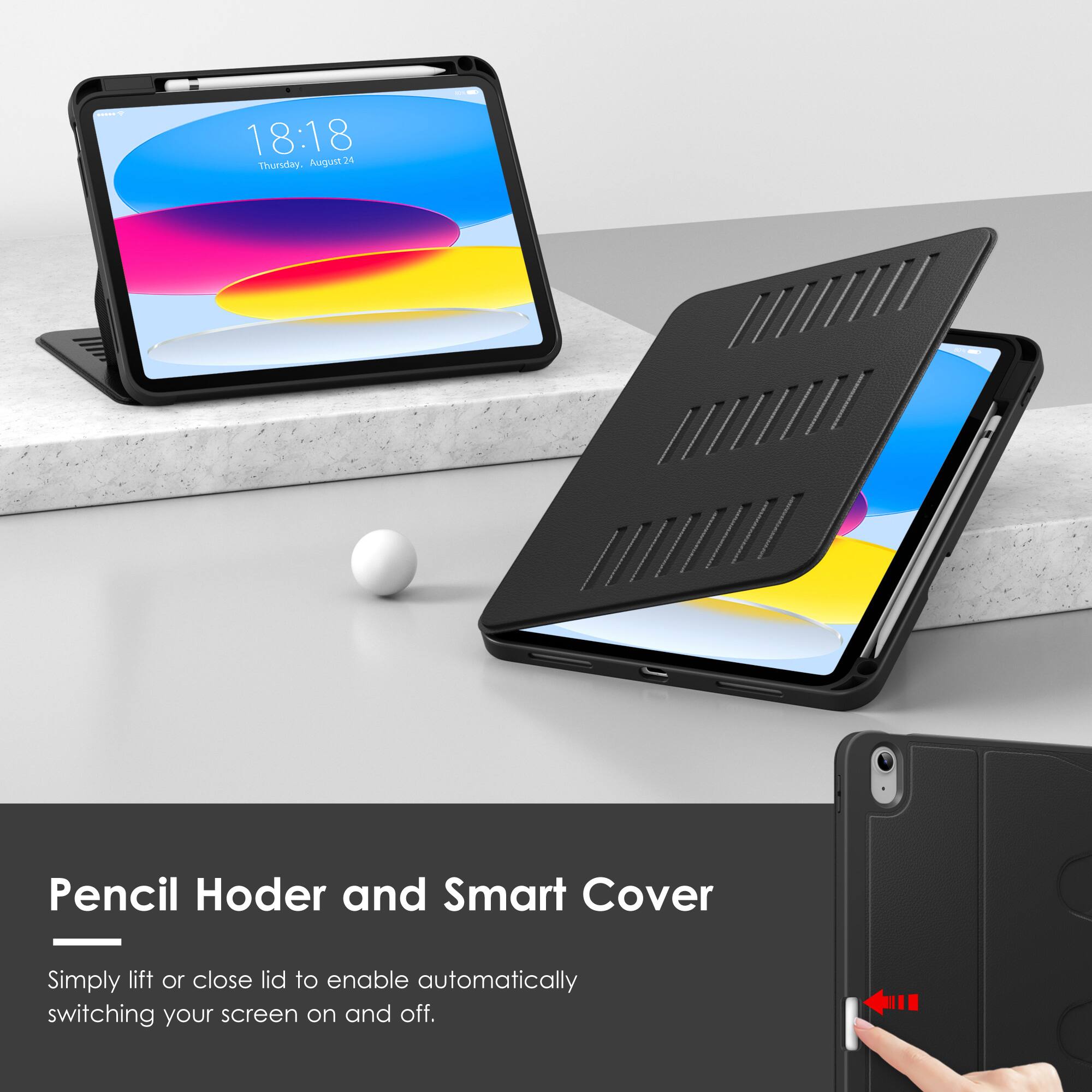 Pencil Holder and Smart Cover

Simply lift or close lid to enable automatically switching your screen on and off.