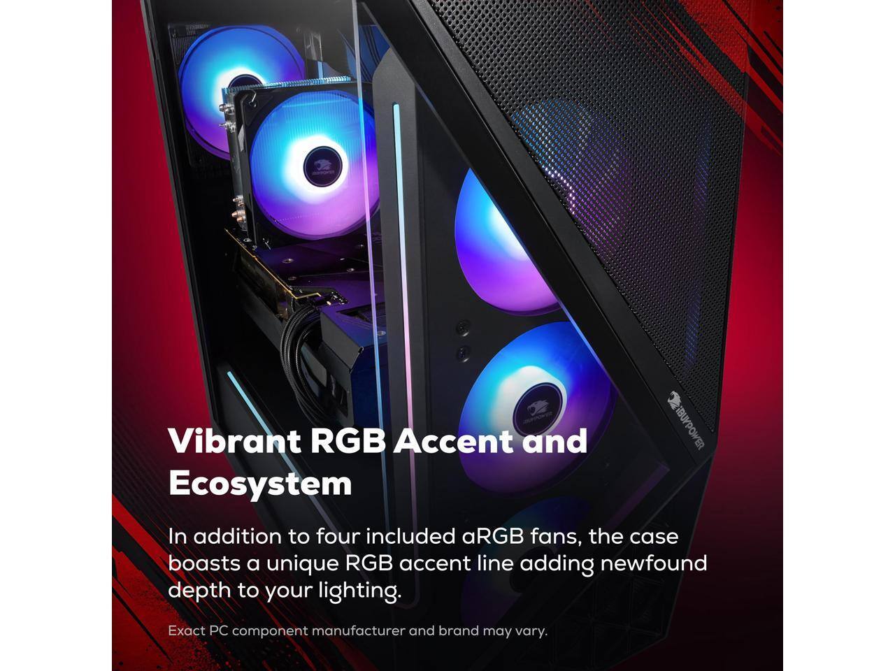 Vibrant RGB Accent and Ecosystem

In addition to four included aRGB fans, the case boasts a unique RGB accent line adding newfound depth to your lighting.

Exact PC component manufacturer and brand may vary.