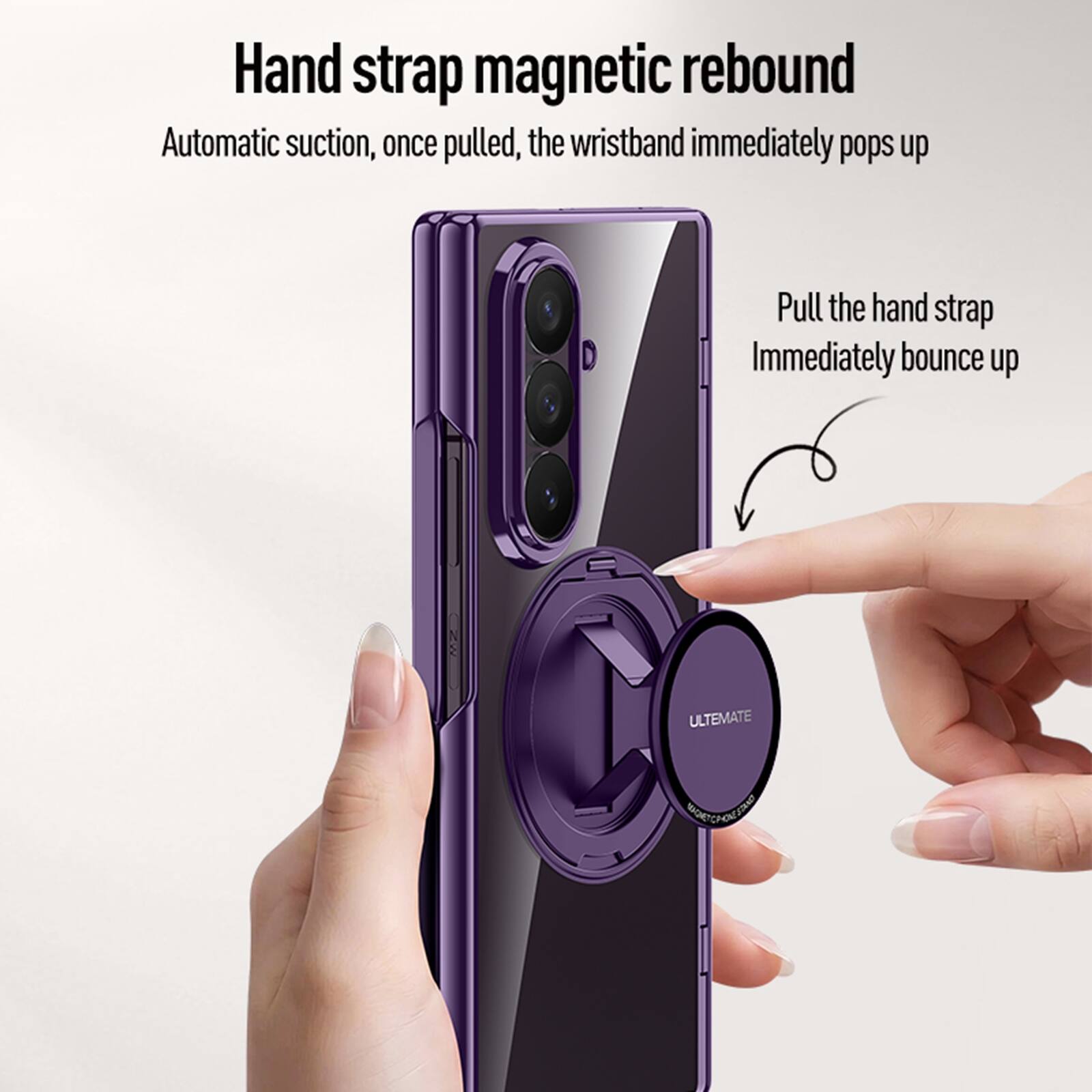 Hand strap magnetic rebound  
Automatic suction, once pulled, the wristband immediately pops up  
Pull the hand strap  
Immediately bounce up  
ULTIMATE