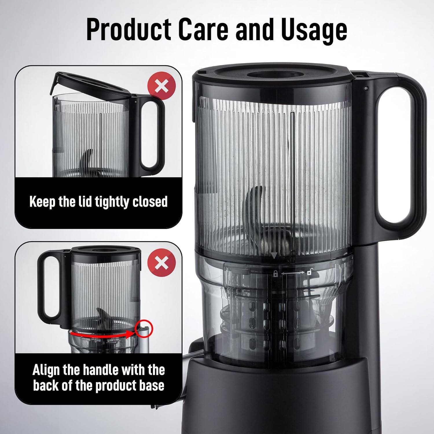 Product Care and Usage

- Keep the lid tightly closed
- Align the handle with the back of the product base