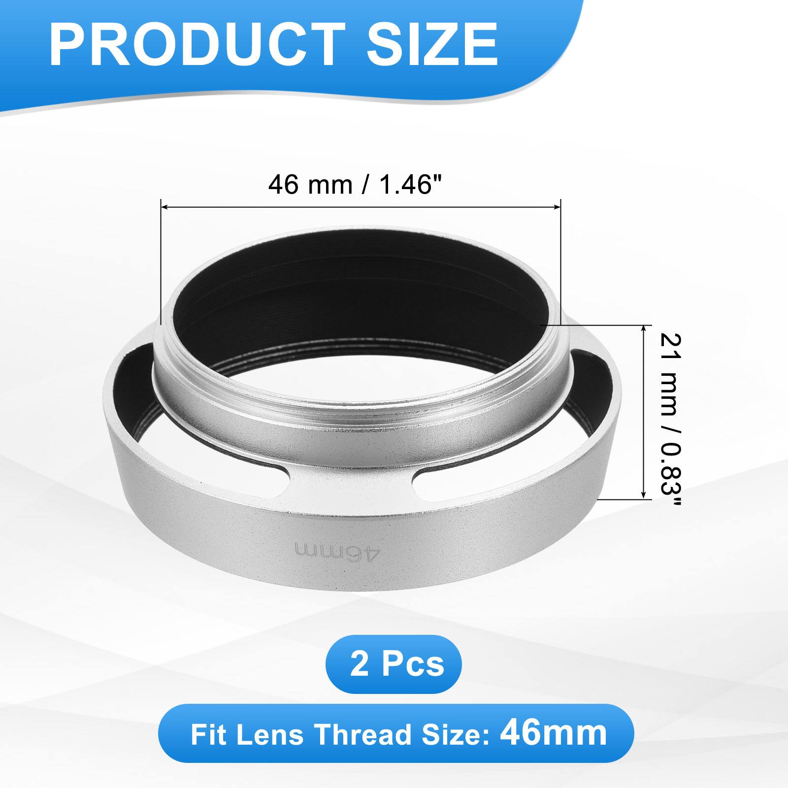 PRODUCT SIZE

46 mm / 1.46"  
21 mm / 0.83"

2 Pcs

Fit Lens Thread Size: 46mm