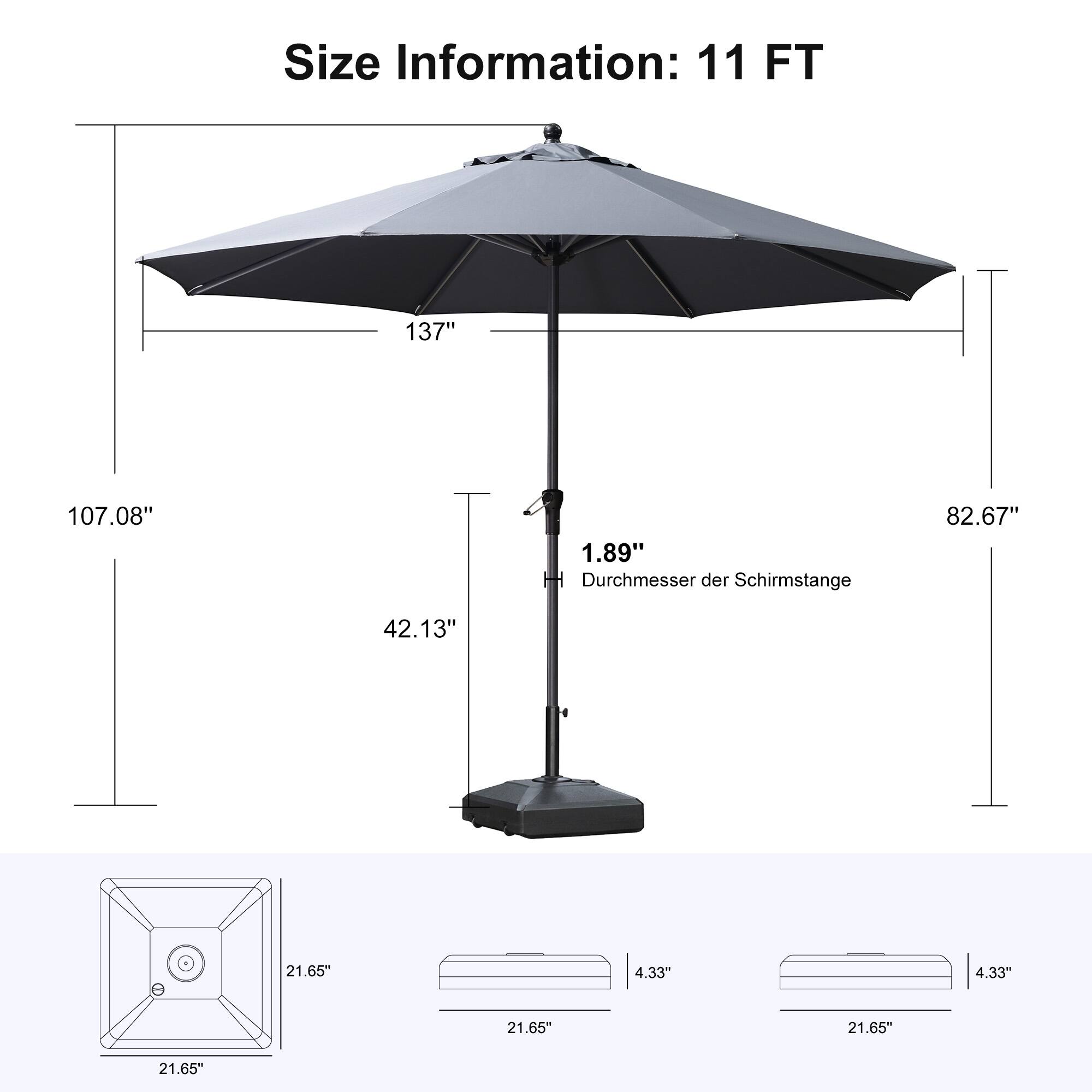 Size Information: 11 FT  
137"  
107.08"  
1.89"  
Durchmesser der Schirmstange  
82.67"  
42.13"  
21.65"  
4.33"  
4.33"  
21.65"  
21.65"  
21.65"