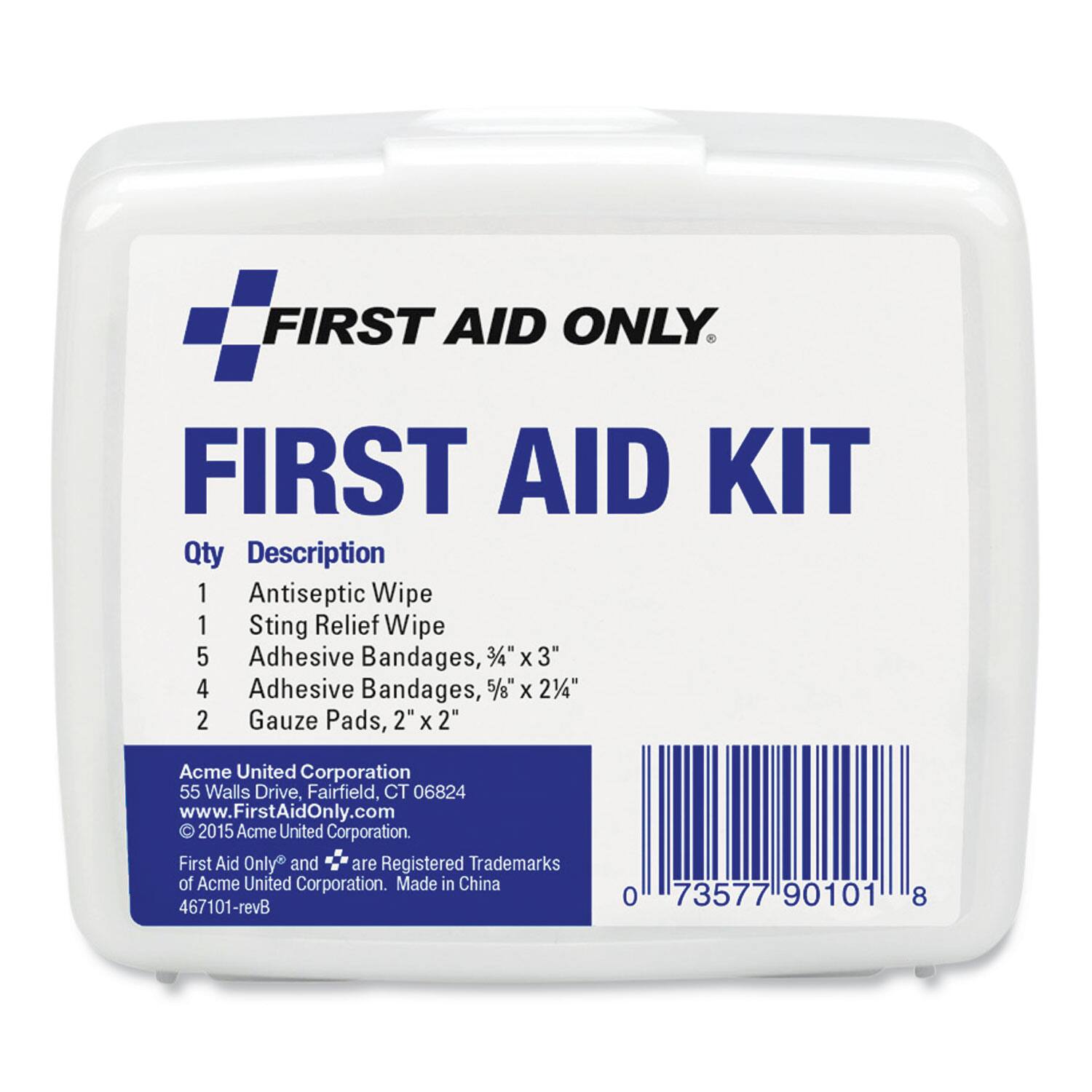 FIRST AID ONLY. FIRST AID KIT

Qty Description
1 Antiseptic Wipe
1 Sting Relief Wipe
5 Adhesive Bandages, 3/4" X 3"
4 Adhesive Bandages, 5/8" x 2 1/4"
2 Gauze Pads, 2" x 2"

Acme United Corporation
55 Walls Drive, Fairfield, CT 06824
www.FirstAidOnly.com

© 2015 Acme United Corporation. First Aid Only and are Registered Trademarks of Acme United Corporation. Made in China

467101-revB

0 73577 90101 8