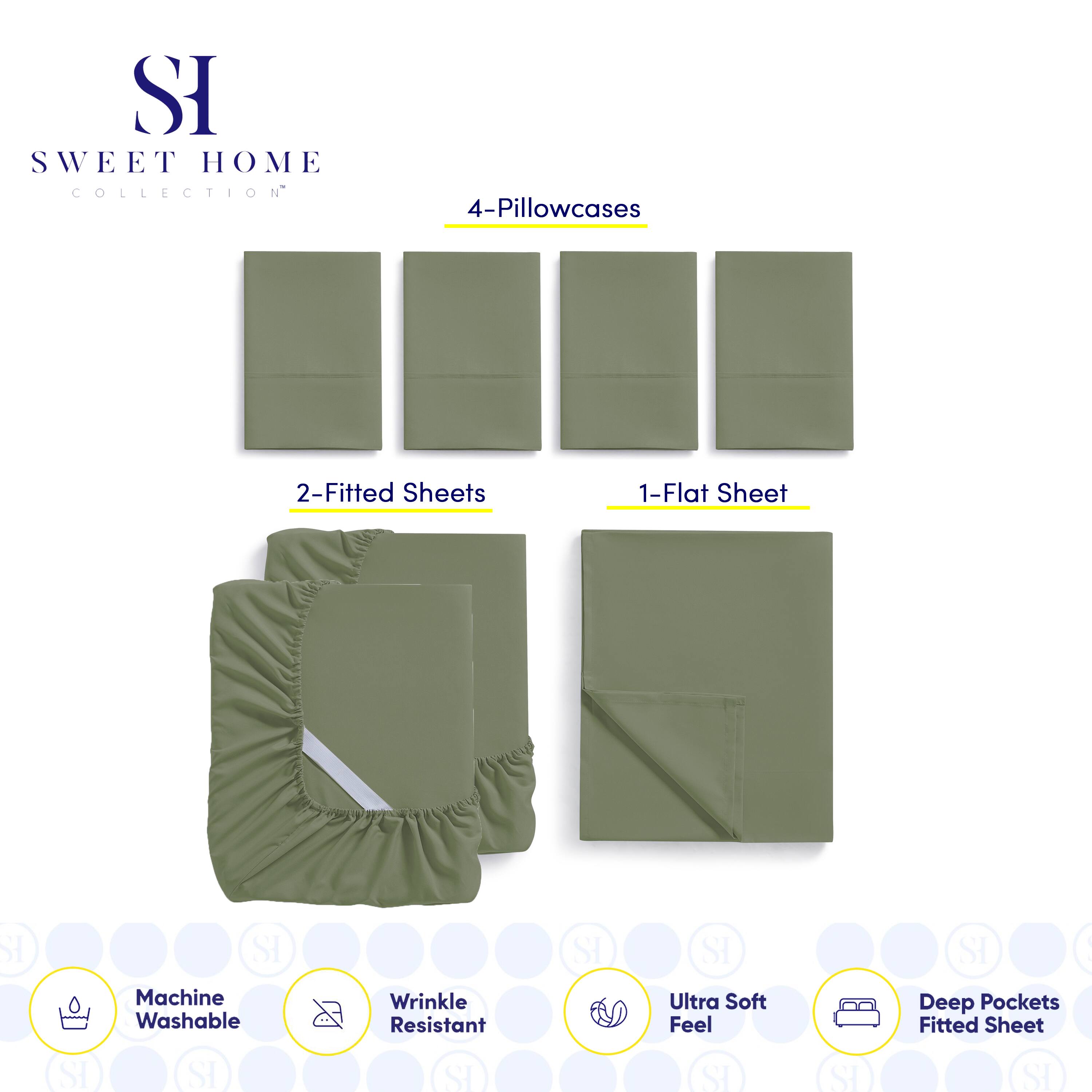 **SWEET HOME COLLECTION**

- 4-Pillowcases
- 2-Fitted Sheets
- 1-Flat Sheet

**Features:**
- Machine Washable
- Wrinkle Resistant
- Ultra Soft Feel
- Deep Pockets Fitted Sheet