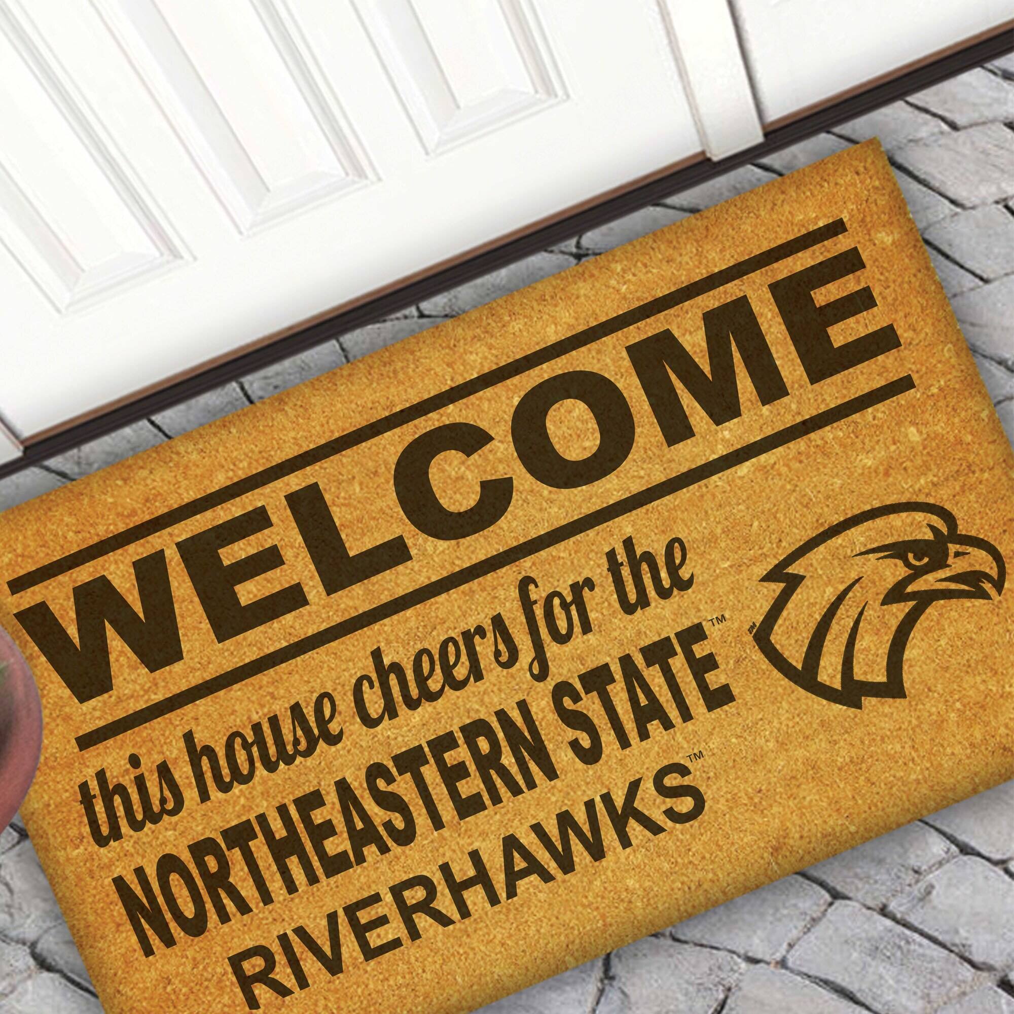 WELCOME  
this house cheers for the  
NORTHEASTERN STATE  
RIVERHAWKS