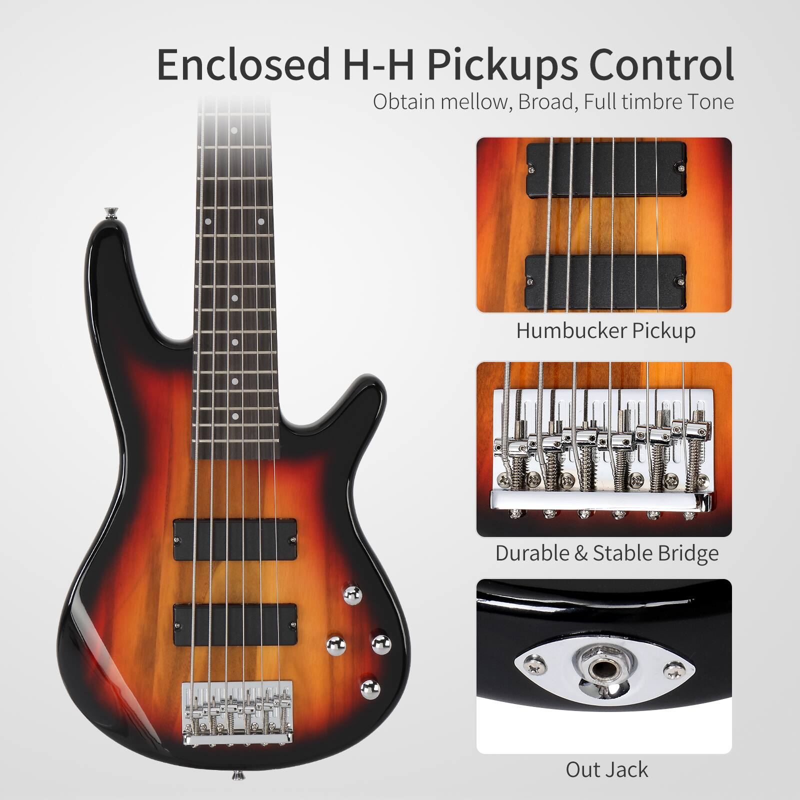 Enclosed H-H Pickups Control  
Obtain mellow, Broad, Full timbre Tone  
Humbucker Pickup  
Durable & Stable Bridge  
Out Jack