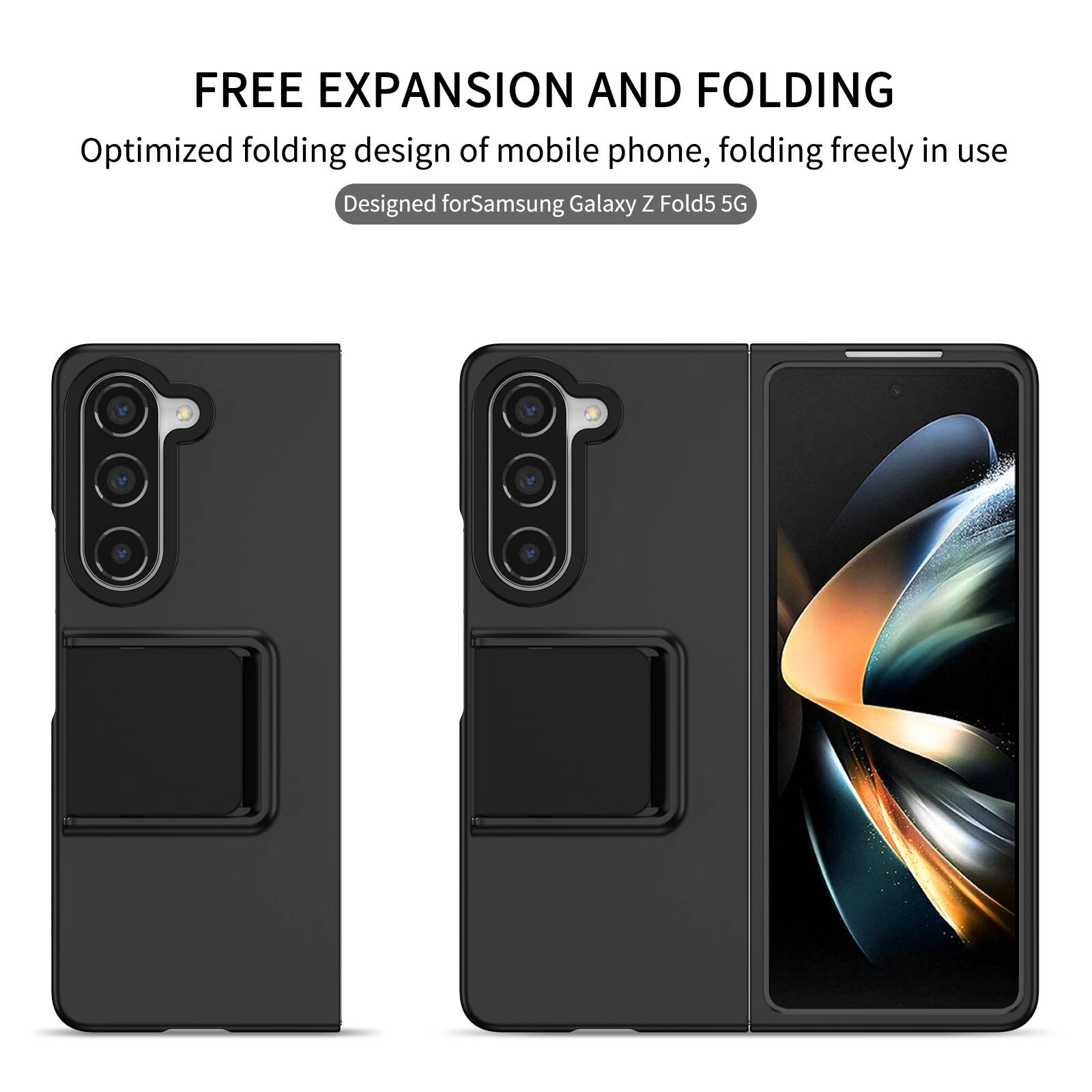 FREE EXPANSION AND FOLDING  
Optimized folding design of mobile phone, folding freely in use  
Designed for Samsung Galaxy Z Fold5 5G