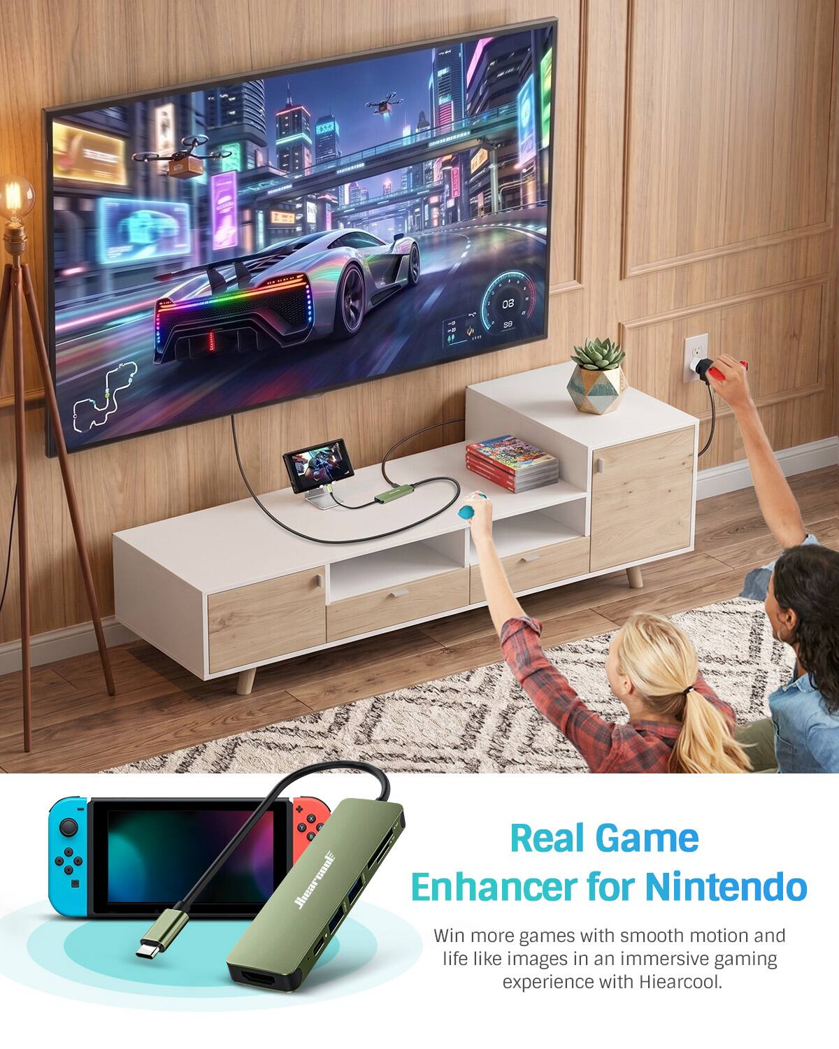 it
08 SP
+ JhearcooF cool. Jhear
Real Game Enhancer for Nintendo
Win more games with smooth motion and life like images in an immersive gaming experience with Hiearcool.