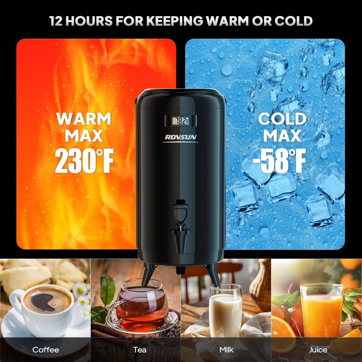 12 HOURS FOR KEEPING WARM OR COLD

WARM MAX 230°F

COLD MAX -58°F

Coffee
Tea
Milk
Juice