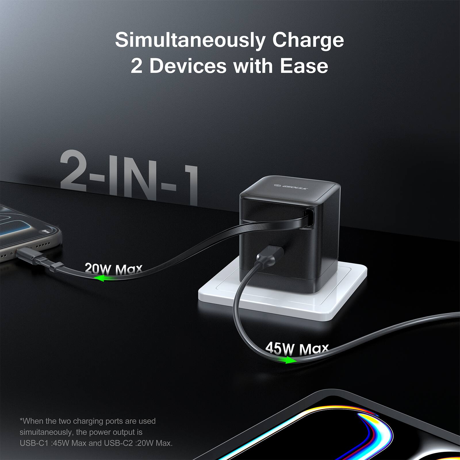 Simultaneously Charge 2 Devices with Ease

2-IN-1

20W Max

45W Max

*When the two charging ports are used simultaneously, the power output is USB-C1: 45W Max and USB-C2: 20W Max.