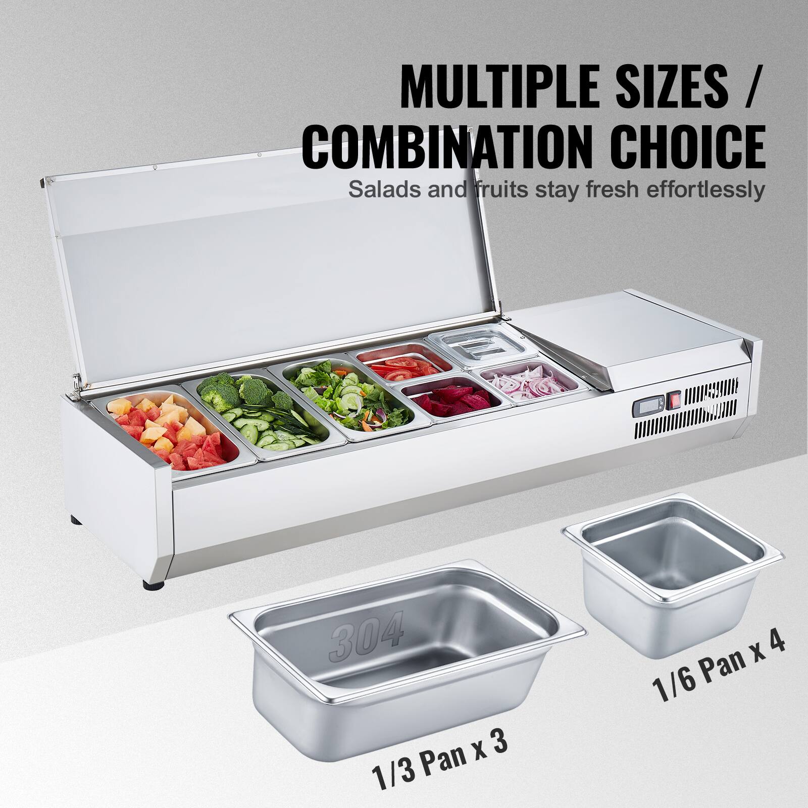 MULTIPLE SIZES / COMBINATION CHOICE  
Salads and fruits stay fresh effortlessly  

304  
1/3 Pan x 3  

1/6 Pan x 4