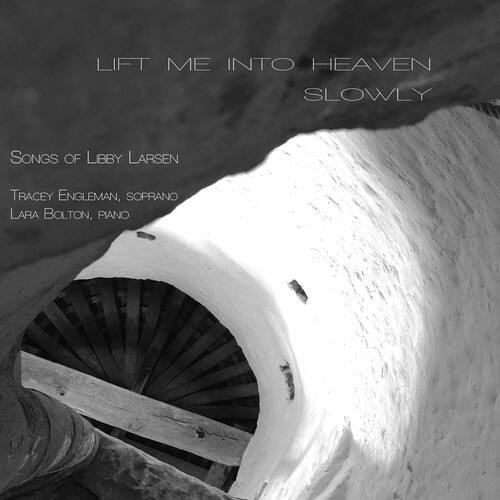 LIFT ME INTO HEAVEN SLOWLY

Songs of Leby Larsen

Tracey Engleman, Soprano  
Lara Bolton, Piano
