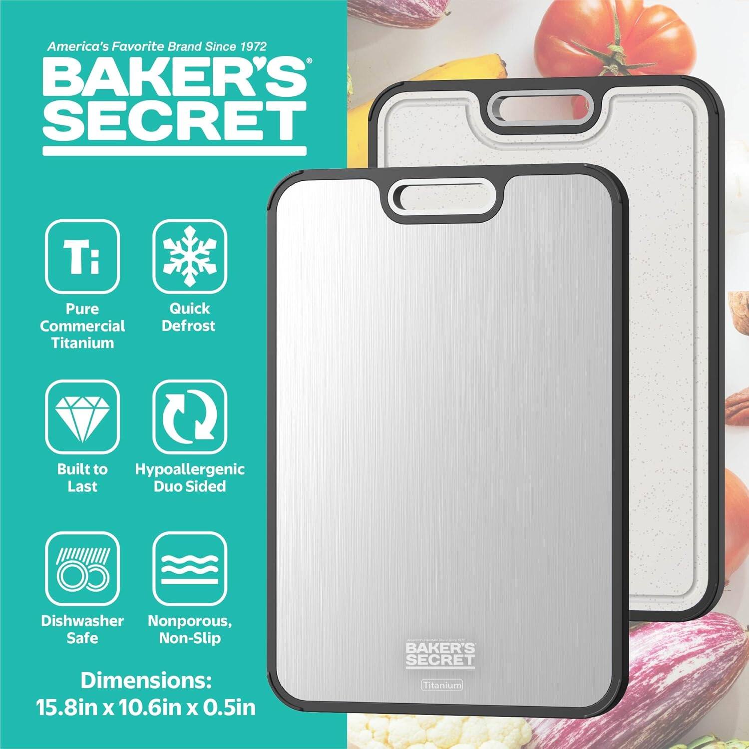 America's Favorite Brand Since 1972  
BAKER'S SECRET  

Pure Commercial Titanium  
Quick Defrost  
Built to Last  
Hypoallergenic Duo Sided  
Dishwasher Safe  
Nonporous, Non-Slip  

Dimensions: 15.8in x 10.6in x 0.5in  

BAKER'S SECRET  
Titanium