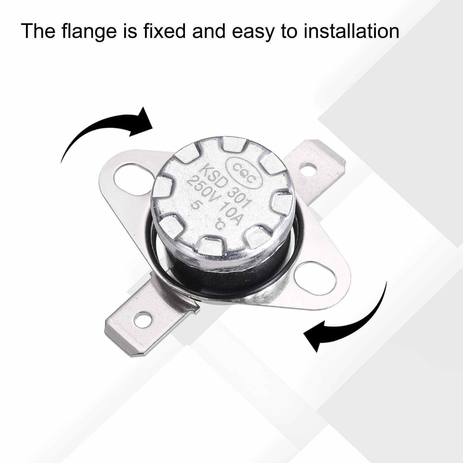 The flange is fixed and easy to installation  
KSD CQC 250V 5 301 C 10A