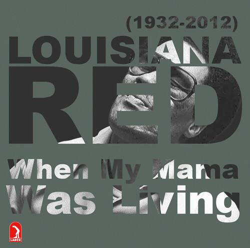 (1932-2012)  
LOUISIANA RED  
When My Mama Was Living
