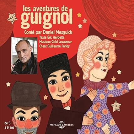 les aventures de guignol
Conte par Daniel Mesguich
Texte Erik Herbet
Musique Gabi Levasseur
Chant Guillaume Farley
de 5 à 8 ans
FRMEAUX & ASSOCIÉS