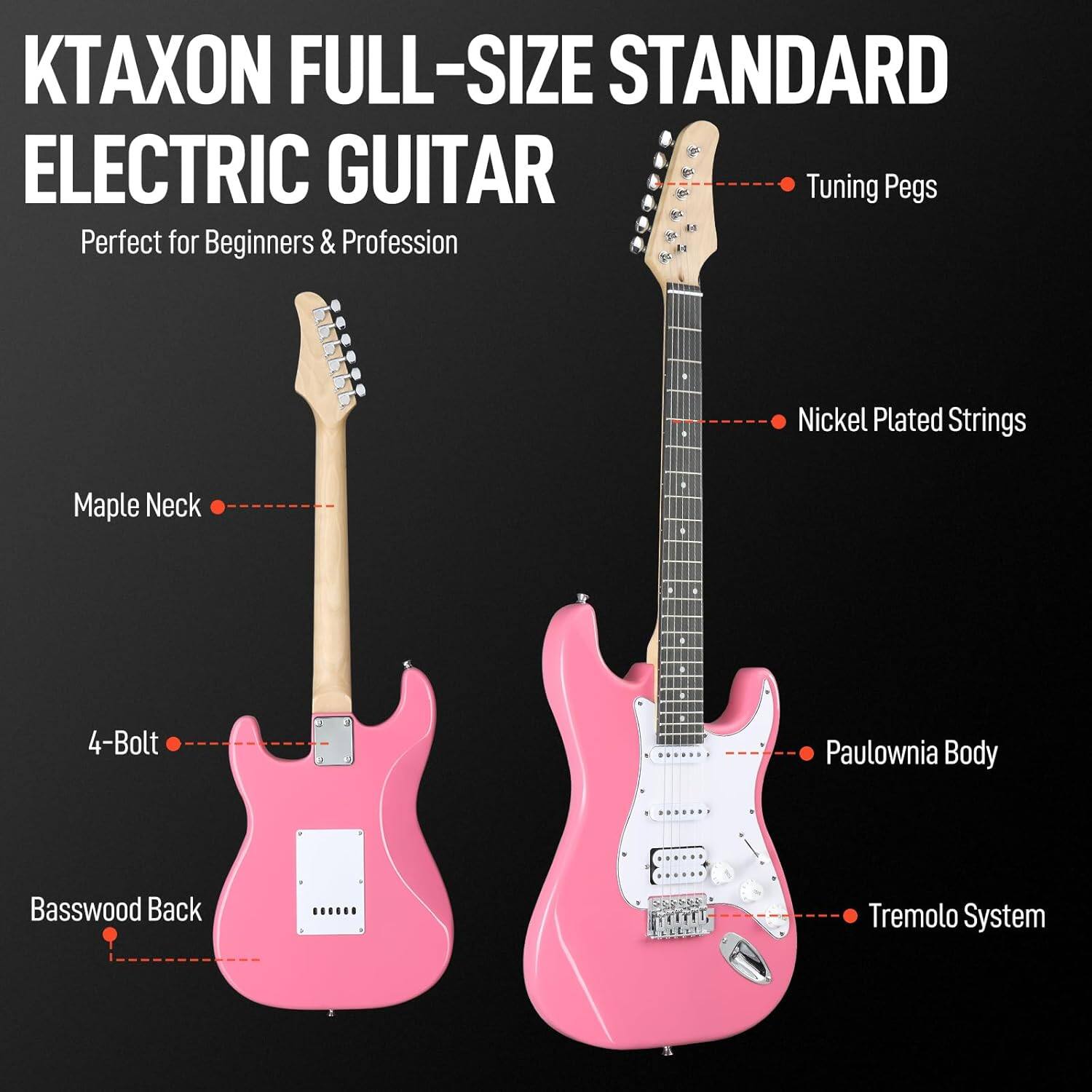 KTAXON FULL-SIZE STANDARD ELECTRIC GUITAR  
Perfect for Beginners & Profession  

- Tuning Pegs  
- Nickel Plated Strings  
- Maple Neck  
- 4-Bolt  
- Basswood Back  
- Paulownia Body  
- Tremolo System