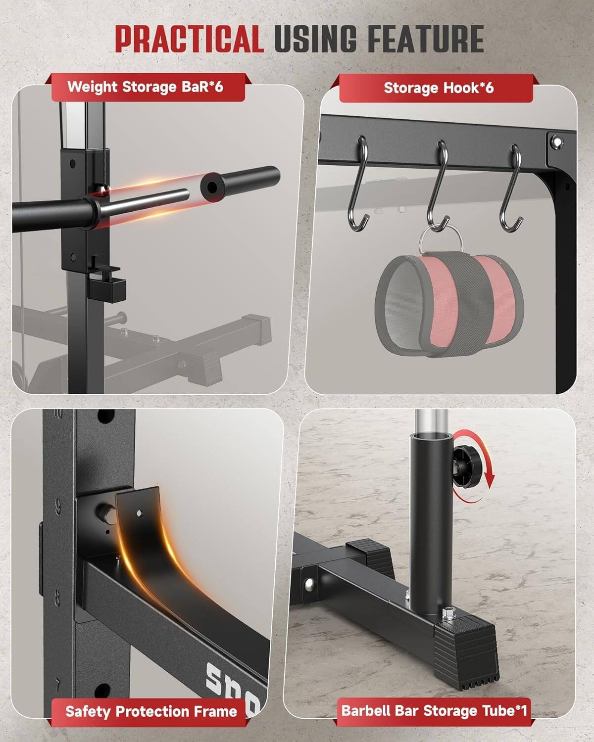 PRACTICAL USING FEATURE

- Weight Storage Bar*6
- Storage Hook*6
- Safety Protection Frame
- Barbell Bar Storage Tube*1