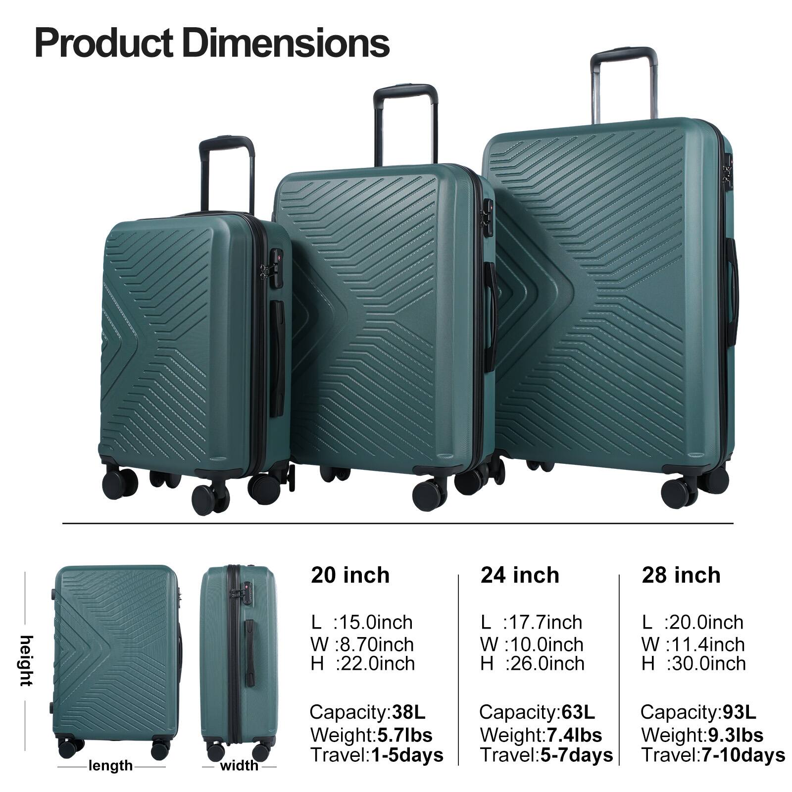 Product Dimensions

height
length
width

20 inch
L : 15.0inch
W : 8.70inch
H : 22.0inch
Capacity: 38L
Weight: 5.7lbs
Travel: 1-5 days

24 inch
L : 17.7inch
W : 10.0inch
H : 26.0inch
Capacity: 63L
Weight: 7.4lbs
Travel: 5-7 days

28 inch
L : 20.0inch
W : 11.4inch
H : 30.0inch
Capacity: 93L
Weight: 9.3lbs
Travel: 7-10 days