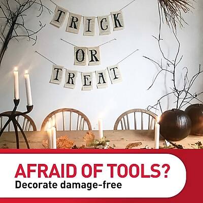 TRICK OR TREAT

AFRAID OF TOOLS?
Decorate damage-free