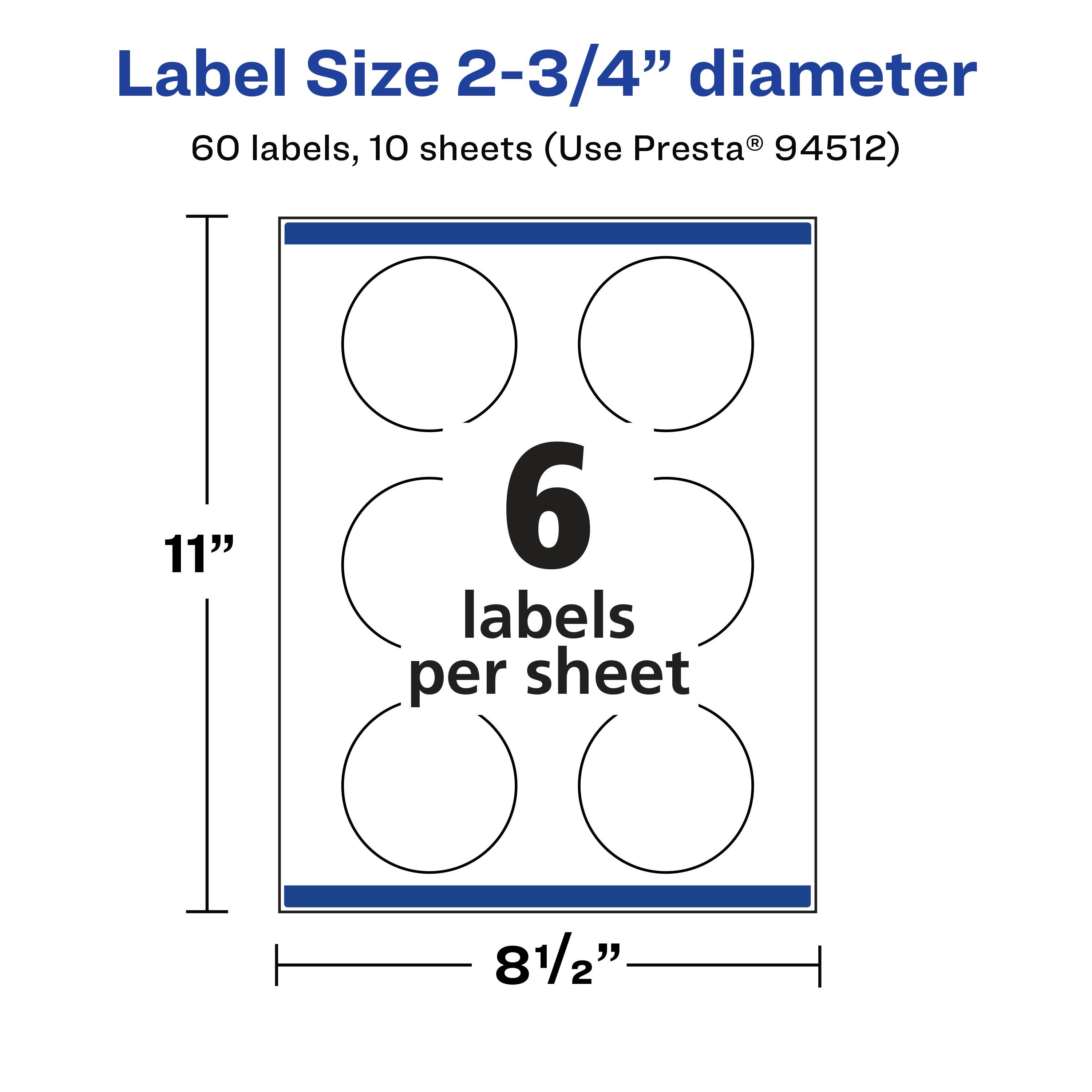 Label Size 2-3/4" diameter  
60 labels, 10 sheets (Use Presta® 94512)  
11"  
6 labels per sheet  
8 1/2"