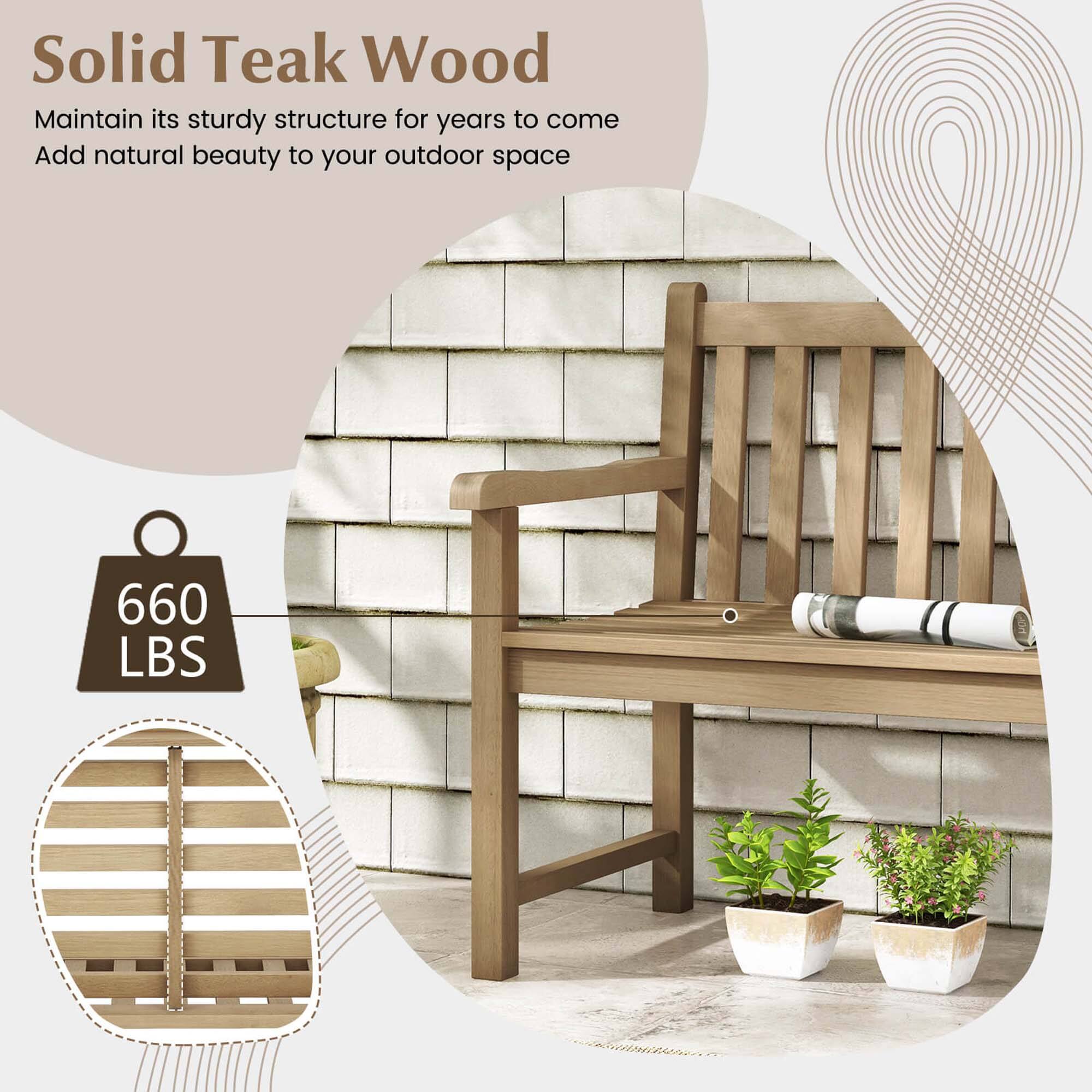 Solid Teak Wood: Maintain its sturdy structure for years to come. Add natural beauty to your outdoor space. 660 LBS.