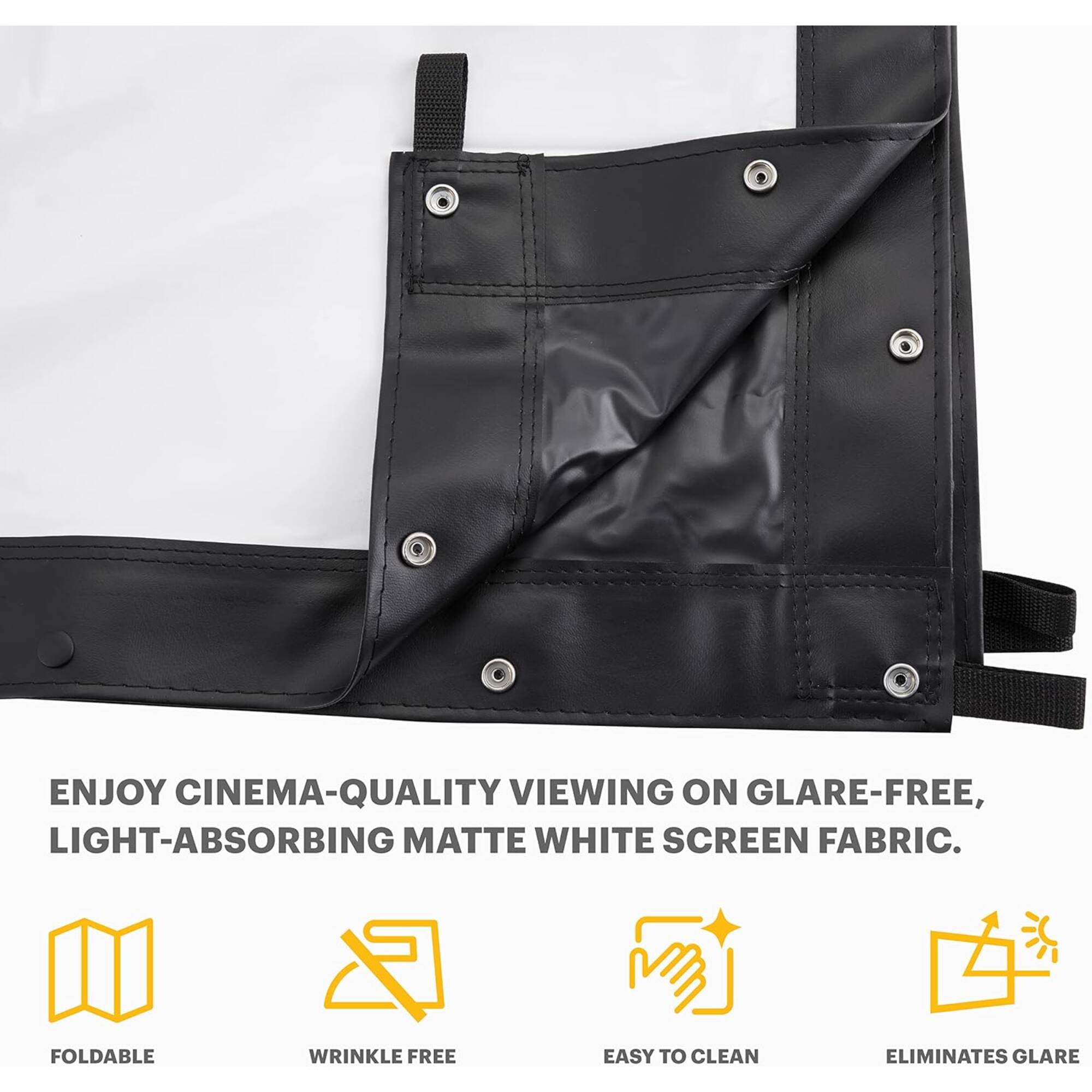 ENJOY CINEMA-QUALITY VIEWING ON GLARE-FREE, LIGHT-ABSORBING MATTE WHITE SCREEN FABRIC. FOLDABLE WRINKLE FREE EASY TO CLEAN ELIMINATES GLARE