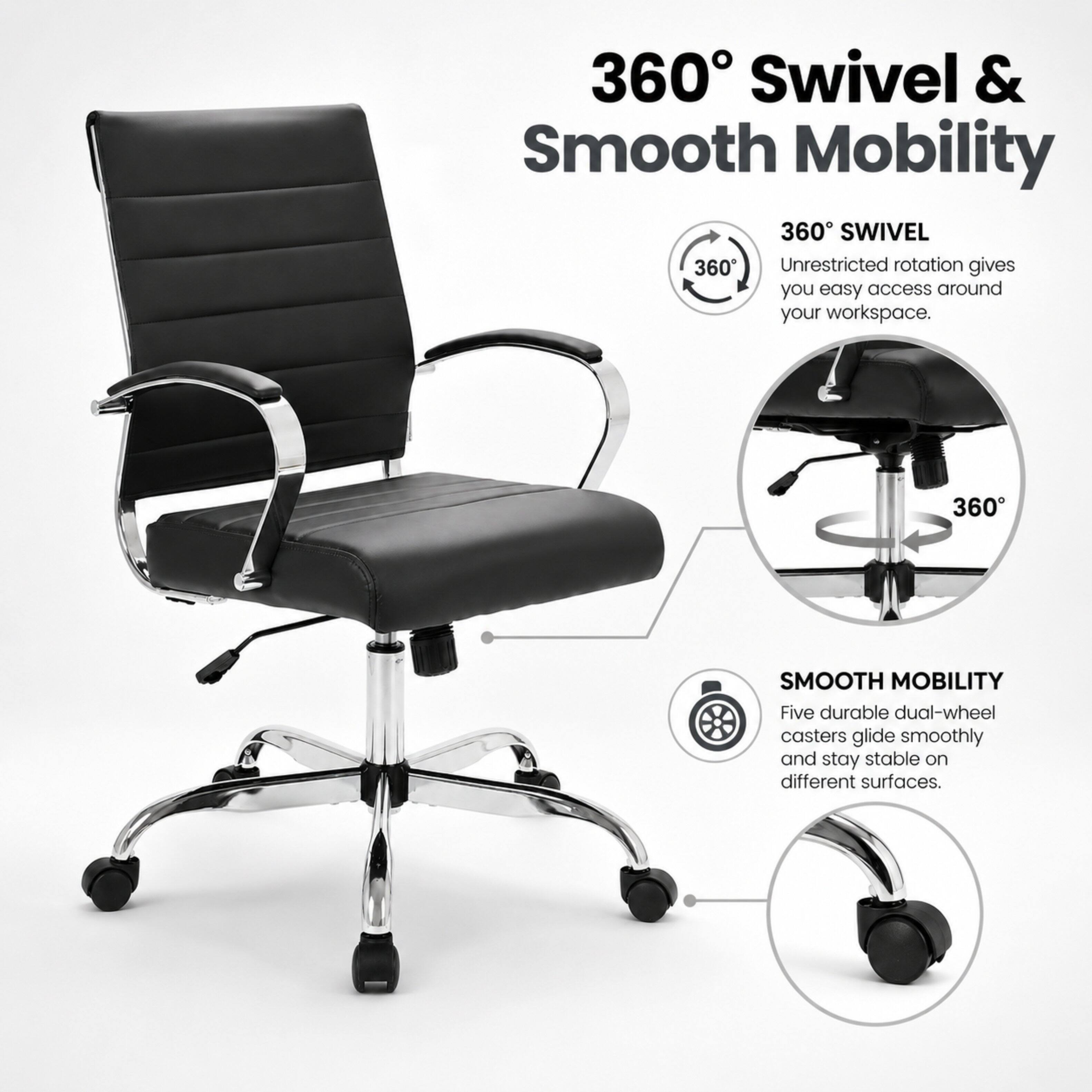 360° Swivel & Smooth Mobility

360° SWIVEL
Unrestricted rotation gives you easy access around your workspace.

SMOOTH MOBILITY
Five durable dual-wheel casters glide smoothly and stay stable on different surfaces.