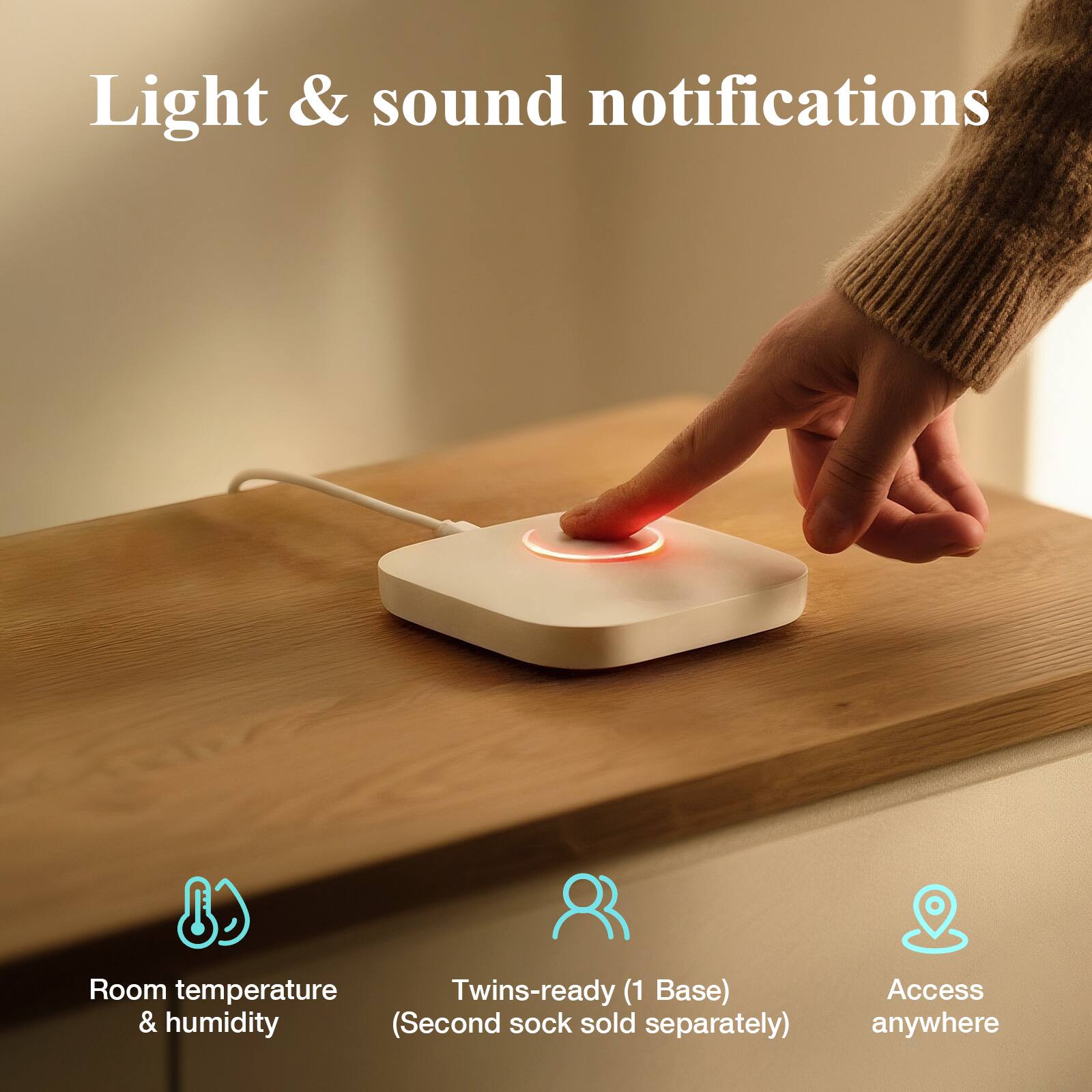 Light & sound notifications

Room temperature & humidity

Twins-ready (1 Base) (Second sock sold separately)

Access anywhere