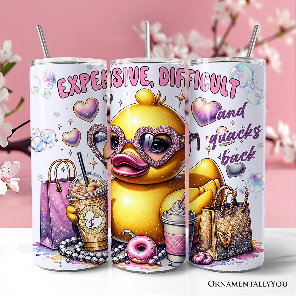 EXPENSIVE, DIFFICULT and quacks back $ ORNAMENTALLY YOU