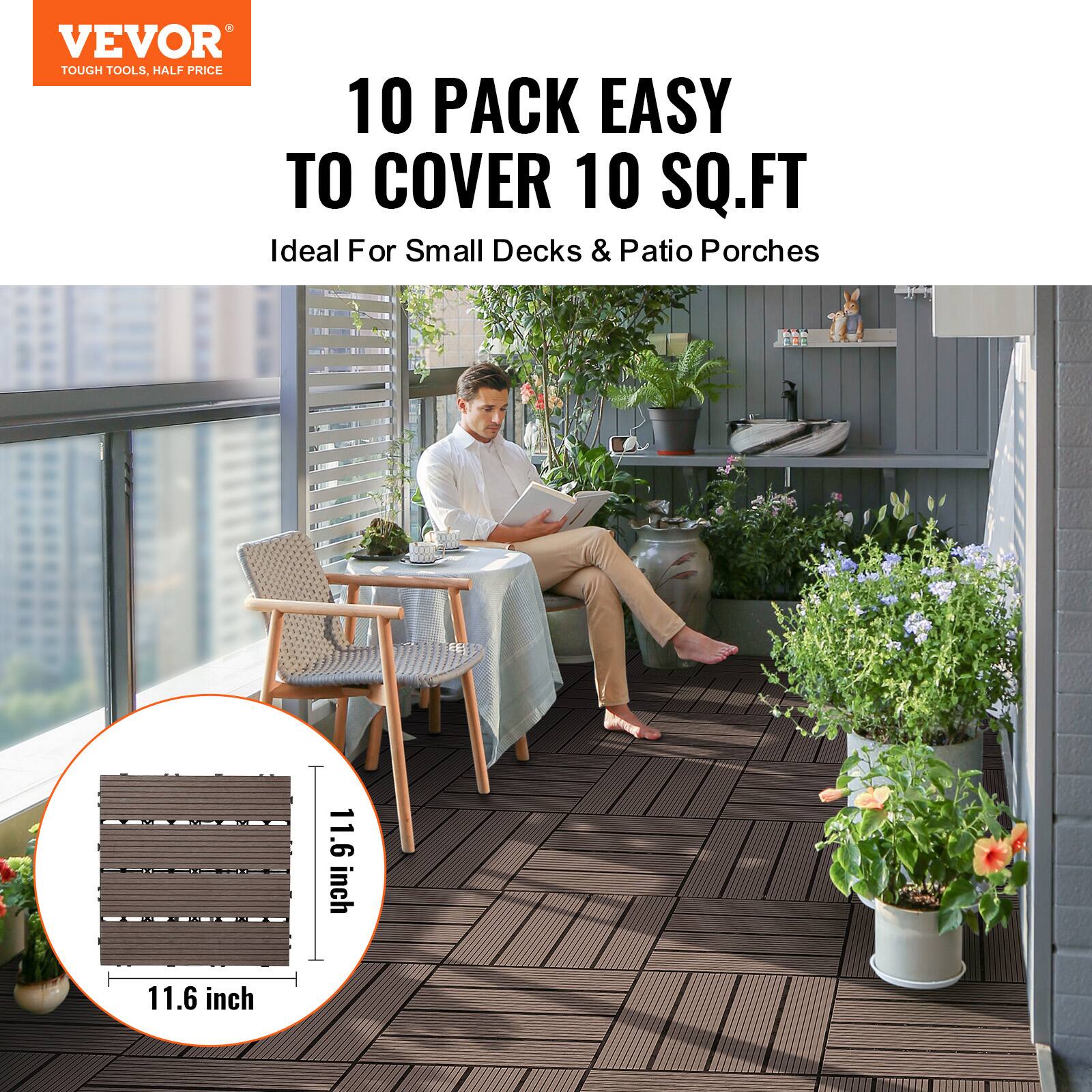 VEVOR  
TOUGH TOOLS, HALF PRICE  

10 PACK EASY TO COVER 10 SQ.FT  
Ideal For Small Decks & Patio Porches  

11.6 inch x 11.6 inch