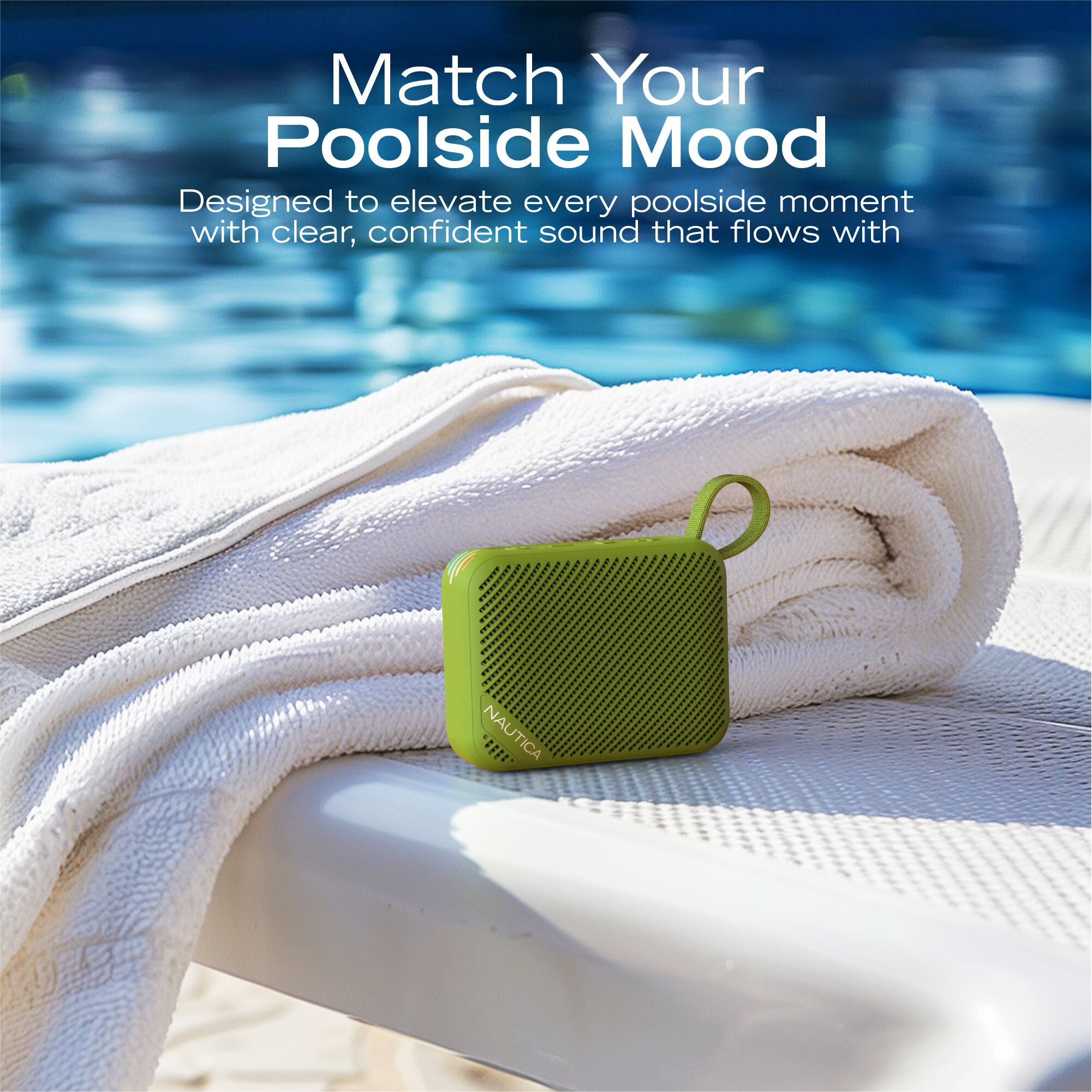 Match Your Poolside Mood

Designed to elevate every poolside moment with clear, confident sound that flows with NAUTICA