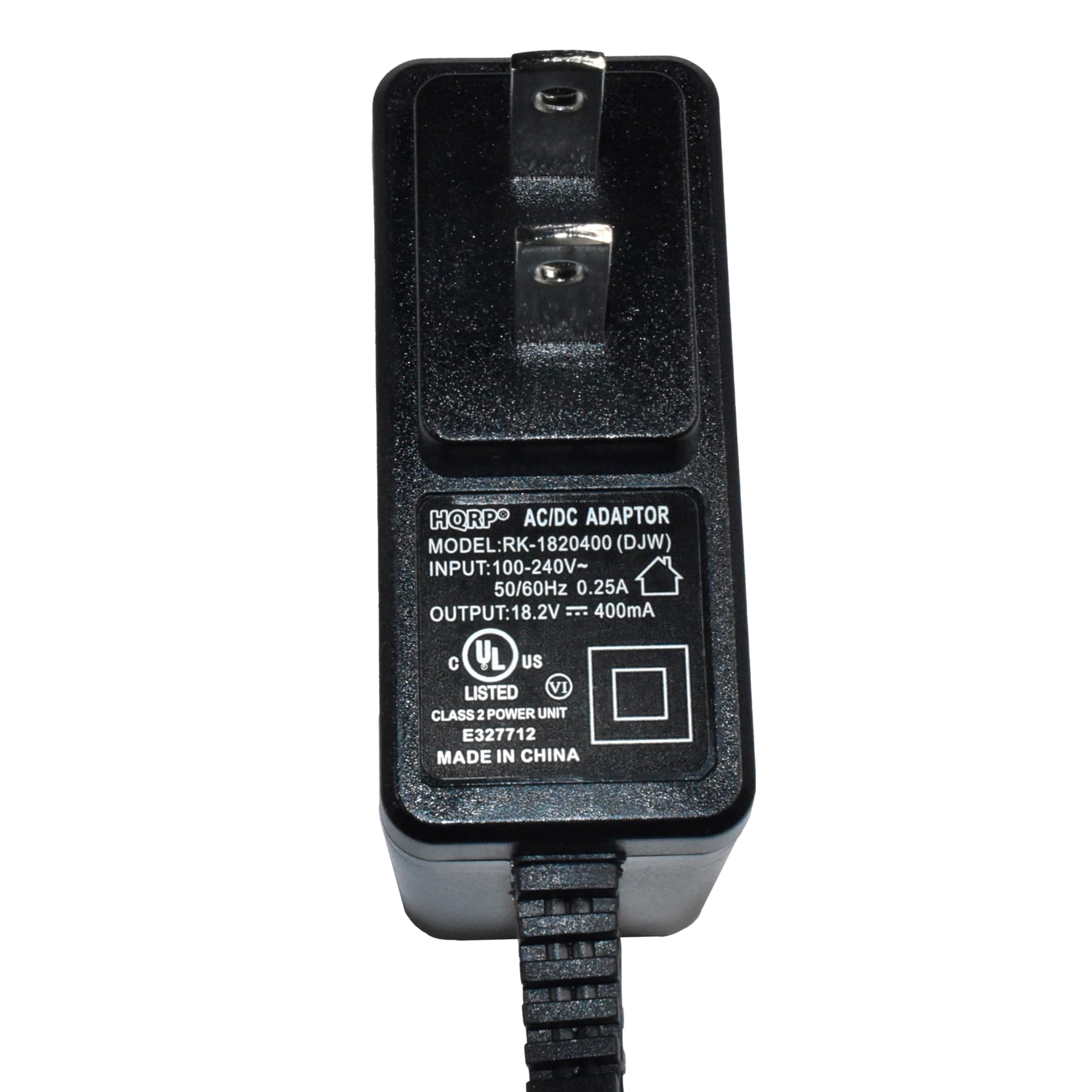 HQRPO AC/DC ADAPTOR  
MODEL: RK-1820400 (DJW)  
INPUT: 100-240V~ 50/60Hz 0.25A  
OUTPUT: 18.2V 2.400mA  
C YL US LISTED VI CLASS 2 POWER UNIT  
E327712  
MADE IN CHINA