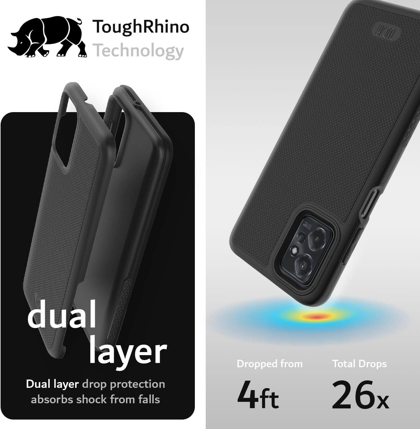 ToughRhino Technology

dual layer

Dual layer drop protection absorbs shock from falls

Dropped from 4ft

Total Drops 26x
