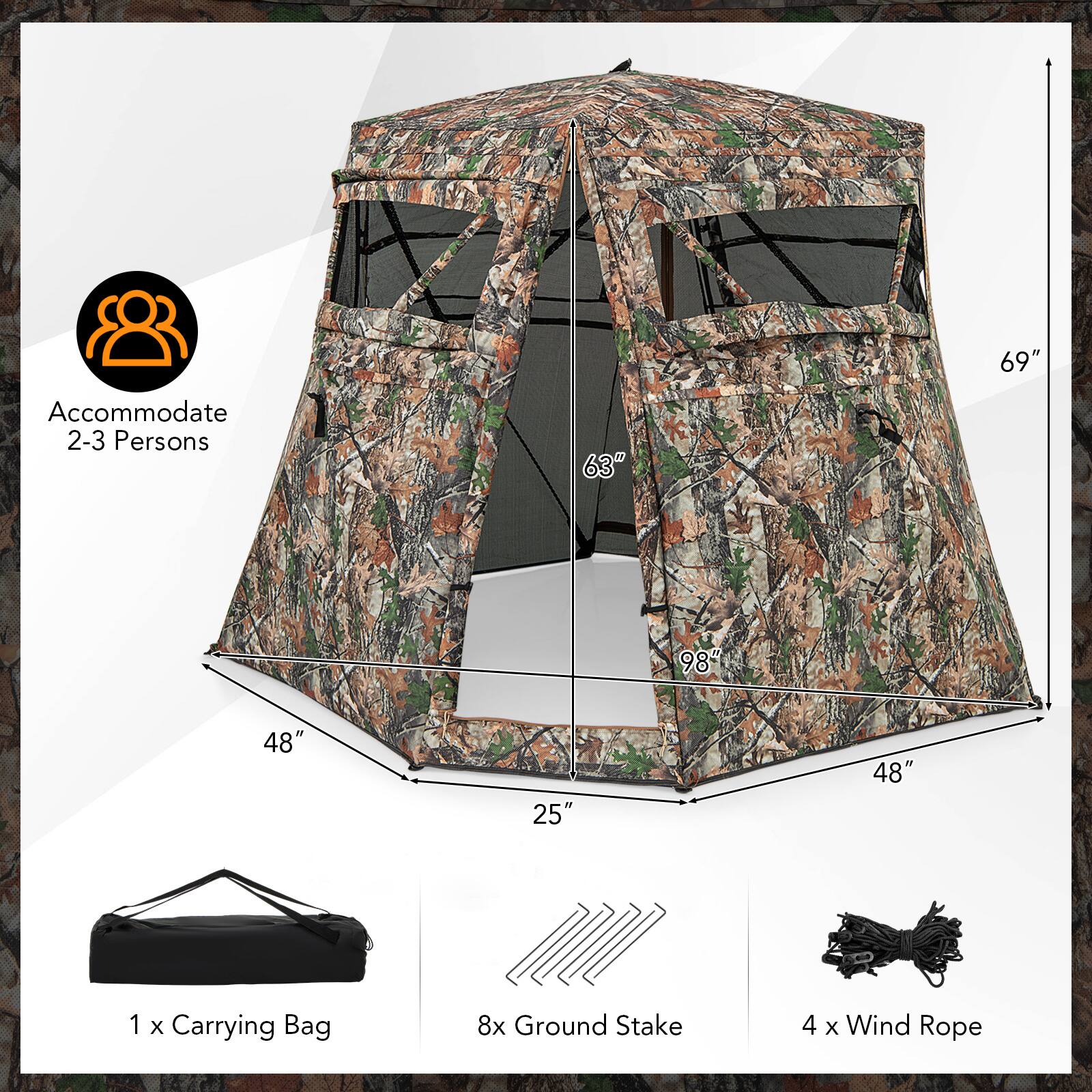 Accommodate 2-3 Persons

69" x 63" x 98" x 48" x 25" x 48"

1 x Carrying Bag

8 x Ground Stake

4 x Wind Rope